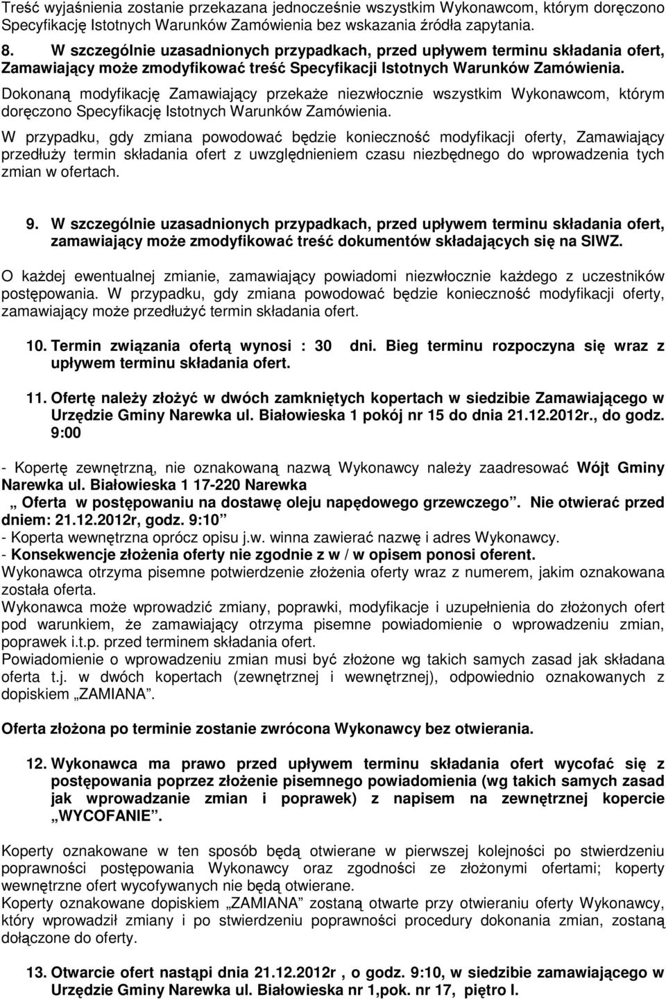 Dokonaną modyfikację Zamawiający przekaże niezwłocznie wszystkim Wykonawcom, którym doręczono Specyfikację Istotnych Warunków Zamówienia.