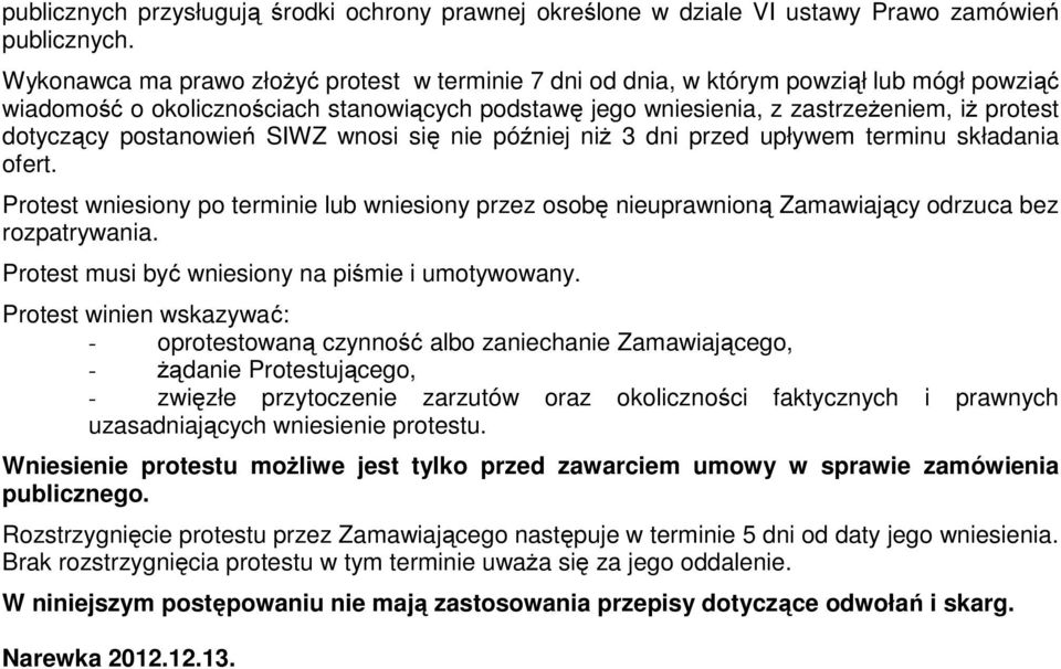 postanowień SIWZ wnosi się nie później niż 3 dni przed upływem terminu składania ofert. Protest wniesiony po terminie lub wniesiony przez osobę nieuprawnioną Zamawiający odrzuca bez rozpatrywania.