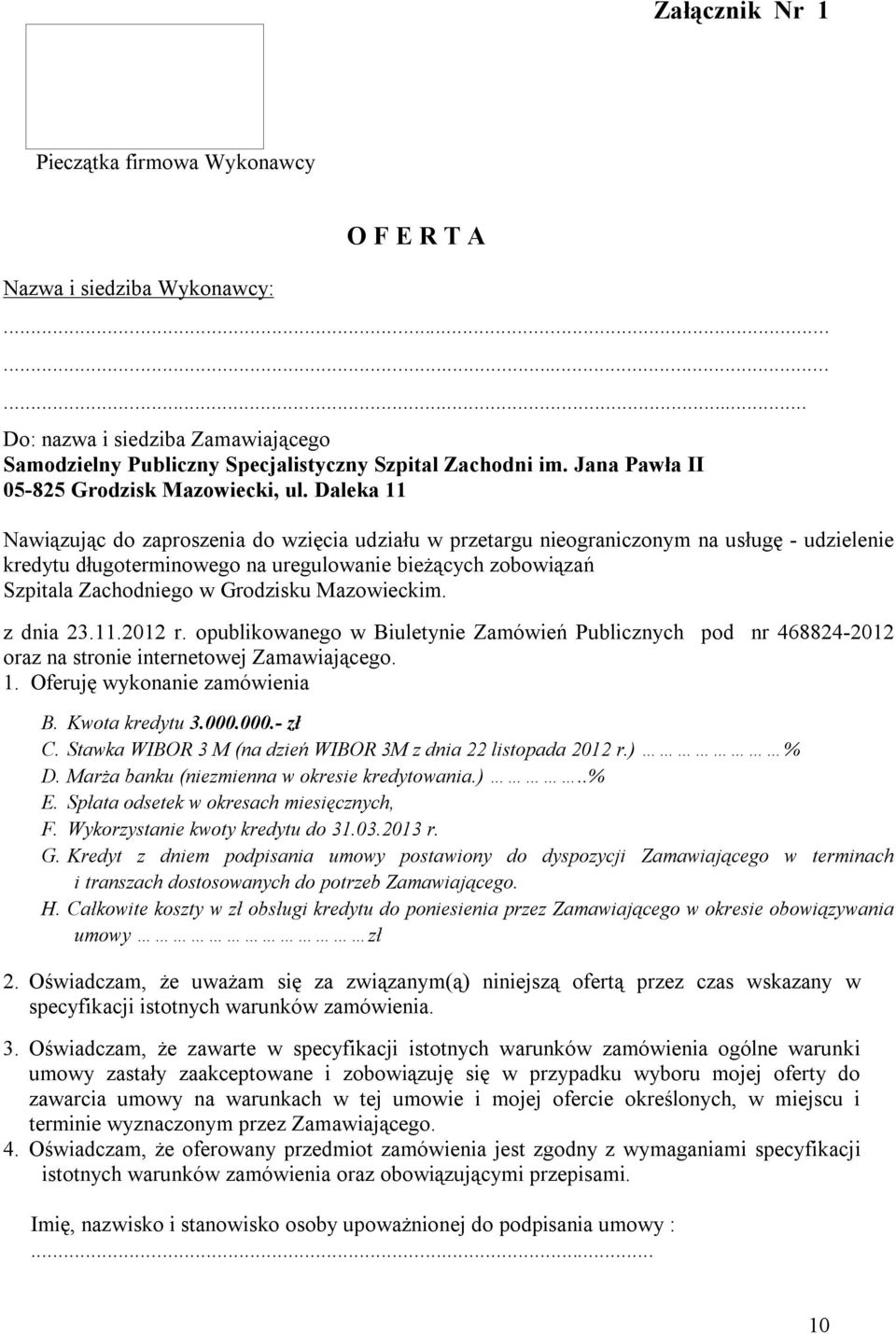 Daleka 11 Nawiązując do zaproszenia do wzięcia udziału w przetargu nieograniczonym na usługę - udzielenie kredytu długoterminowego na uregulowanie bieżących zobowiązań Szpitala Zachodniego w