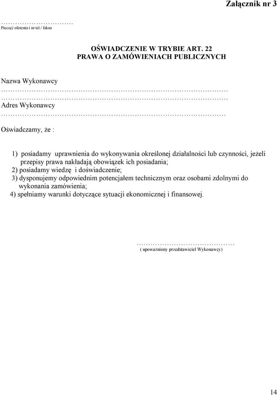 nakładają obowiązek ich posiadania; 2) posiadamy wiedzę i doświadczenie; 3) dysponujemy odpowiednim potencjałem technicznym oraz osobami