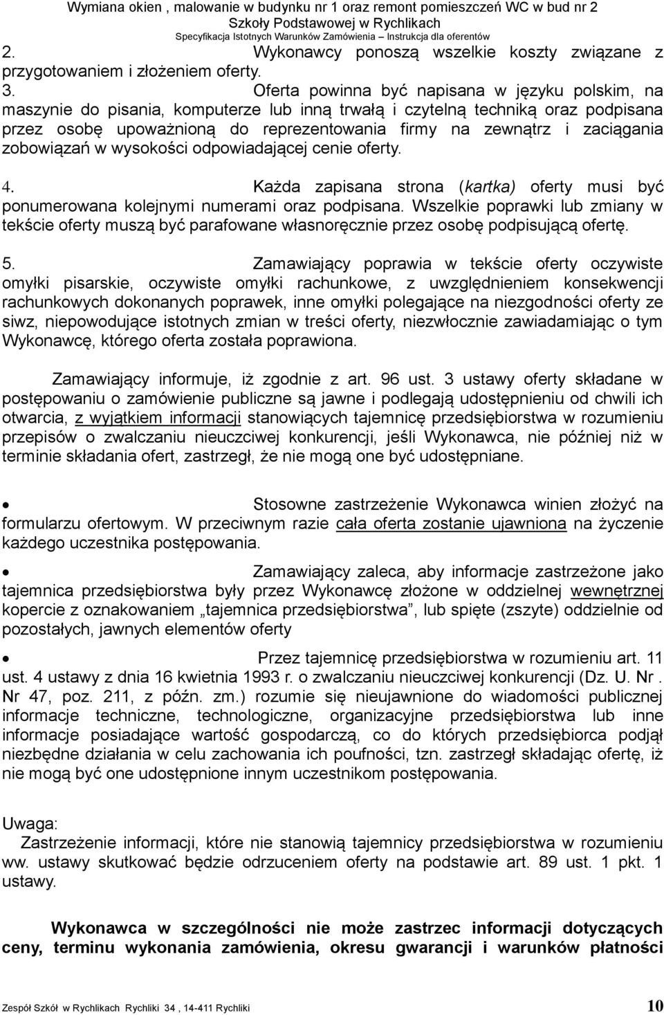 zaciągania zobowiązań w wysokości odpowiadającej cenie oferty. 4. Każda zapisana strona (kartka) oferty musi być ponumerowana kolejnymi numerami oraz podpisana.