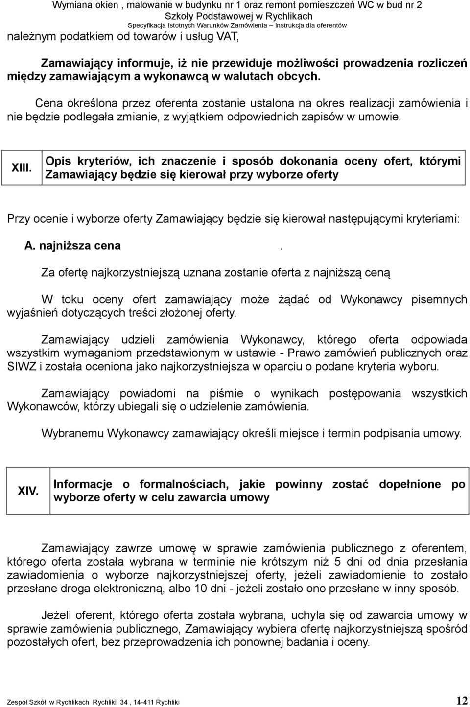 Opis kryteriów, ich znaczenie i sposób dokonania oceny ofert, którymi Zamawiający będzie się kierował przy wyborze oferty Przy ocenie i wyborze oferty Zamawiający będzie się kierował następującymi