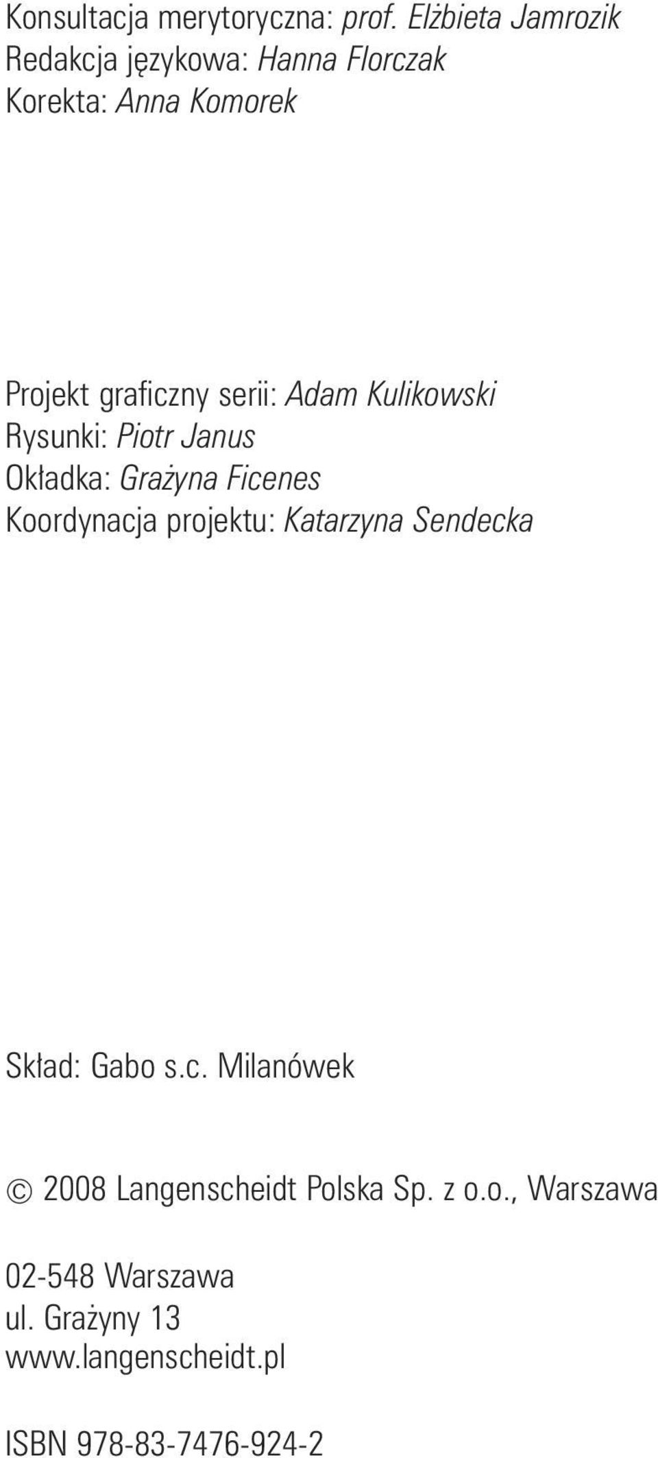 serii: Adam Kulikowski Rysunki: Piotr Janus Ok adka: Gra yna Ficenes Koordynacja projektu: