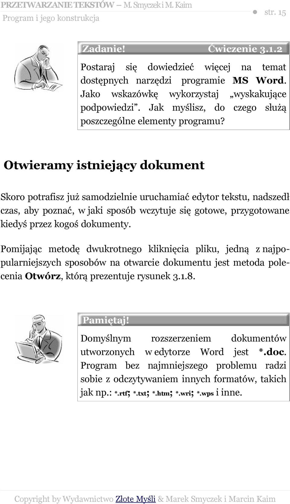 Otwieramy istniejący dokument Skoro potrafisz już samodzielnie uruchamiać edytor tekstu, nadszedł czas, aby poznać, w jaki sposób wczytuje się gotowe, przygotowane kiedyś przez kogoś dokumenty.