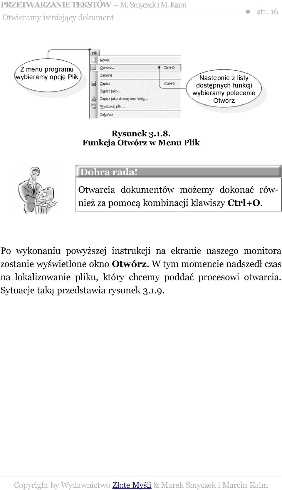 Funkcja Otwórz w Menu Plik Dobra rada! Otwarcia dokumentów możemy dokonać również za pomocą kombinacji klawiszy Ctrl+O.