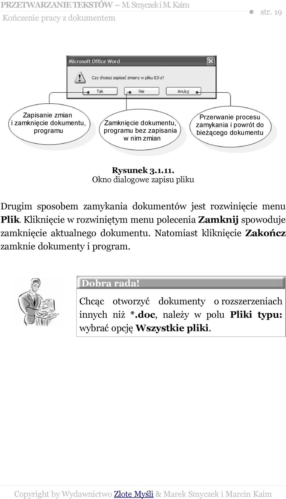 do bieżącego dokumentu Rysunek 3.1.11. Okno dialogowe zapisu pliku Drugim sposobem zamykania dokumentów jest rozwinięcie menu Plik.