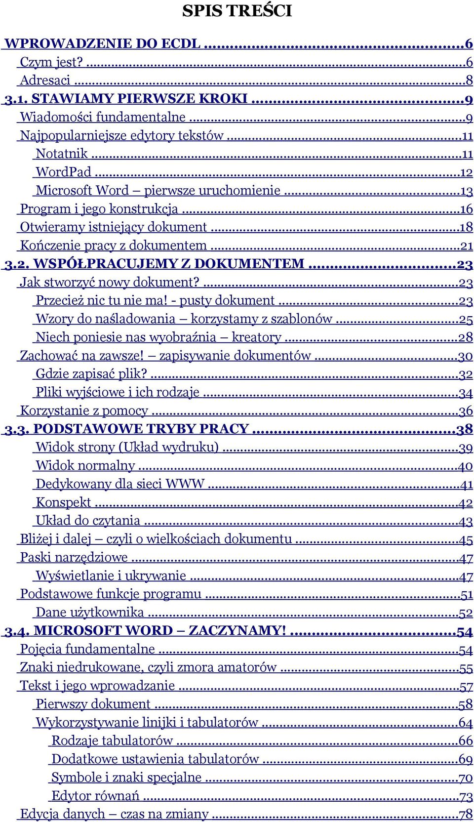 .. 23 Jak stworzyć nowy dokument?...23 Przecież nic tu nie ma! - pusty dokument... 23 Wzory do naśladowania korzystamy z szablonów... 25 Niech poniesie nas wyobraźnia kreatory... 28 Zachować na zawsze!