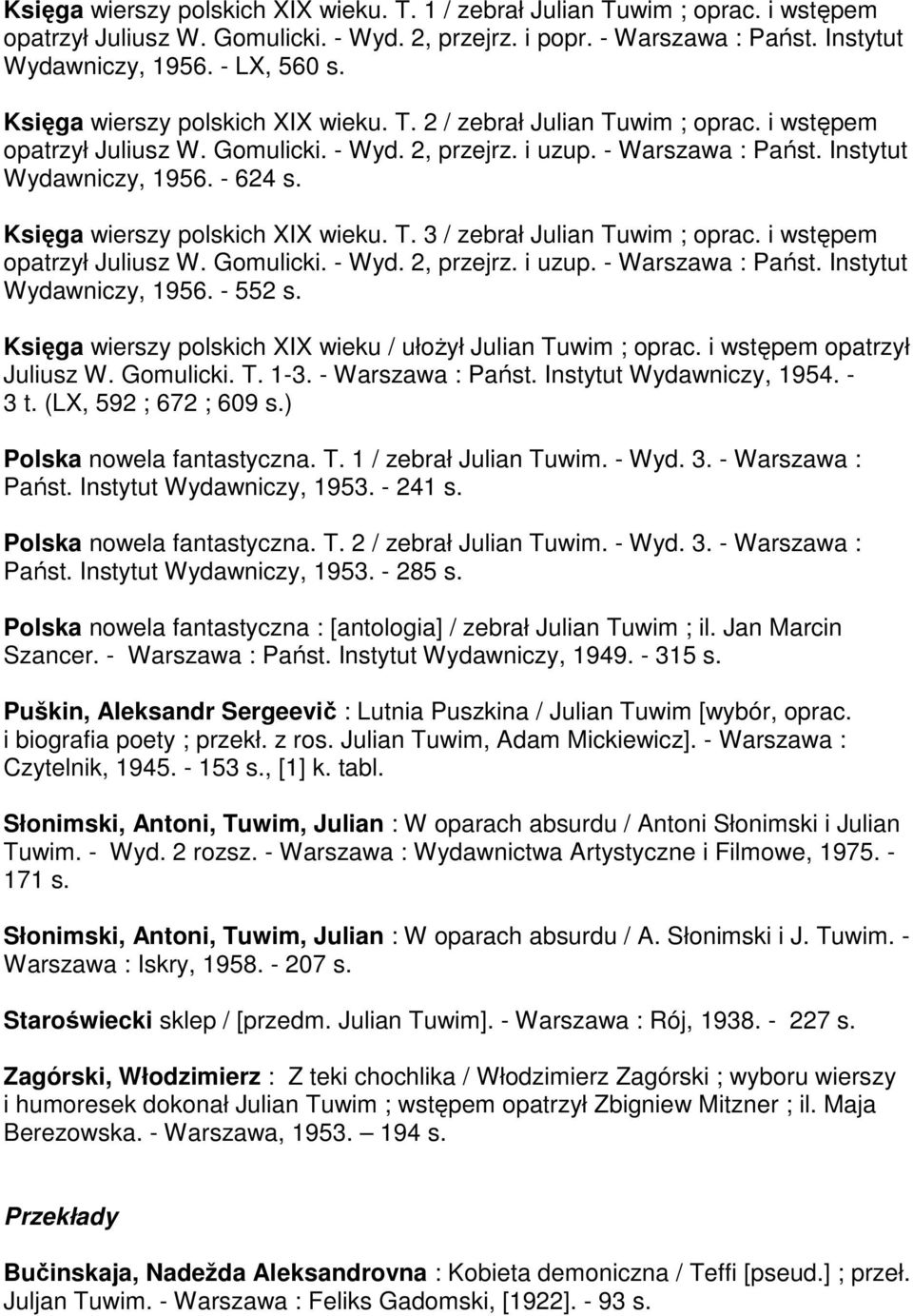 Księga wierszy polskich XIX wieku. T. 3 / zebrał Julian Tuwim ; oprac. i wstępem opatrzył Juliusz W. Gomulicki. - Wyd. 2, przejrz. i uzup. - Warszawa : Państ. Instytut Wydawniczy, 1956. - 552 s.