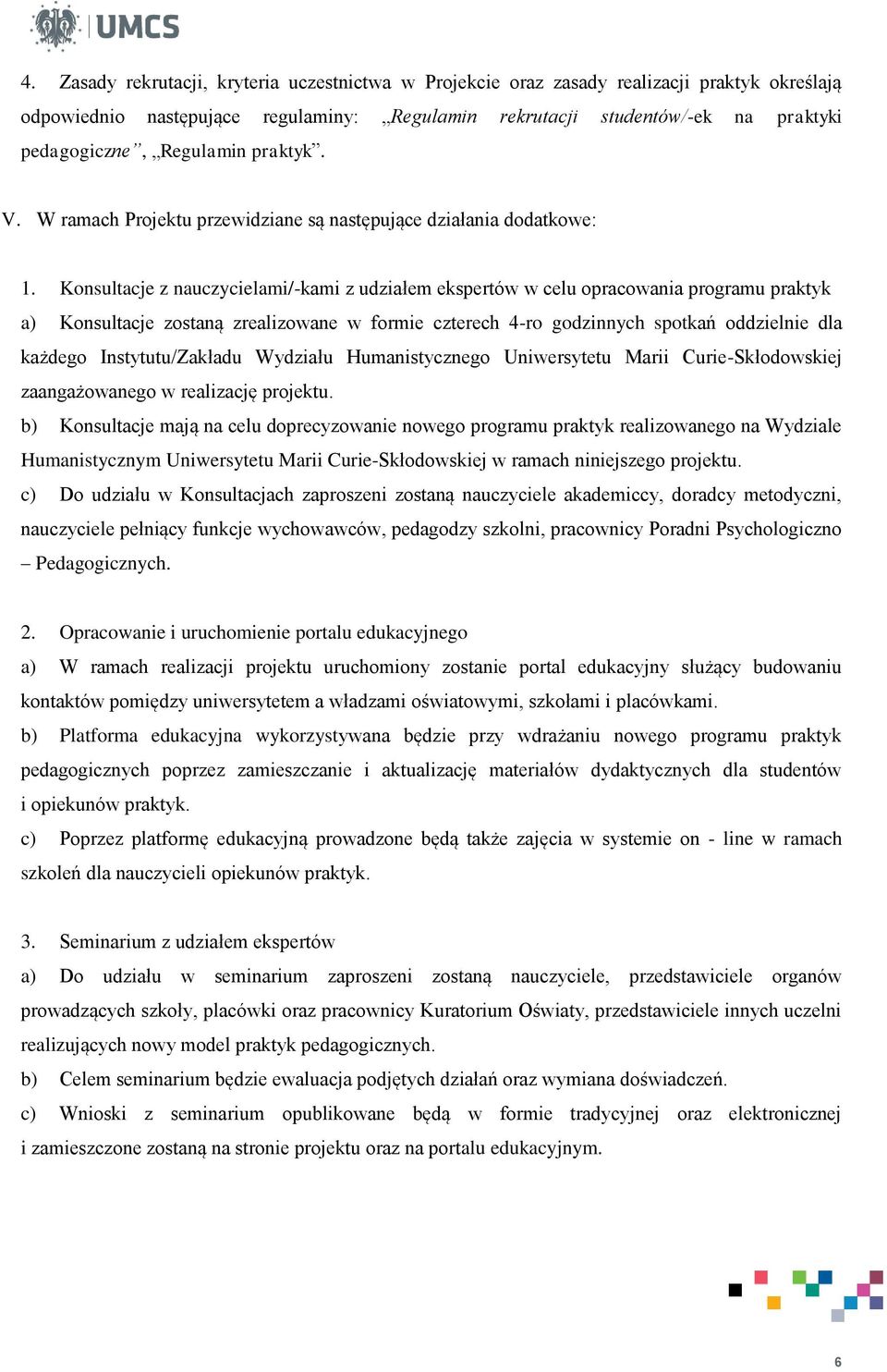 Konsultacje z nauczycielami/-kami z udziałem ekspertów w celu opracowania programu praktyk a) Konsultacje zostaną zrealizowane w formie czterech 4-ro godzinnych spotkań oddzielnie dla każdego