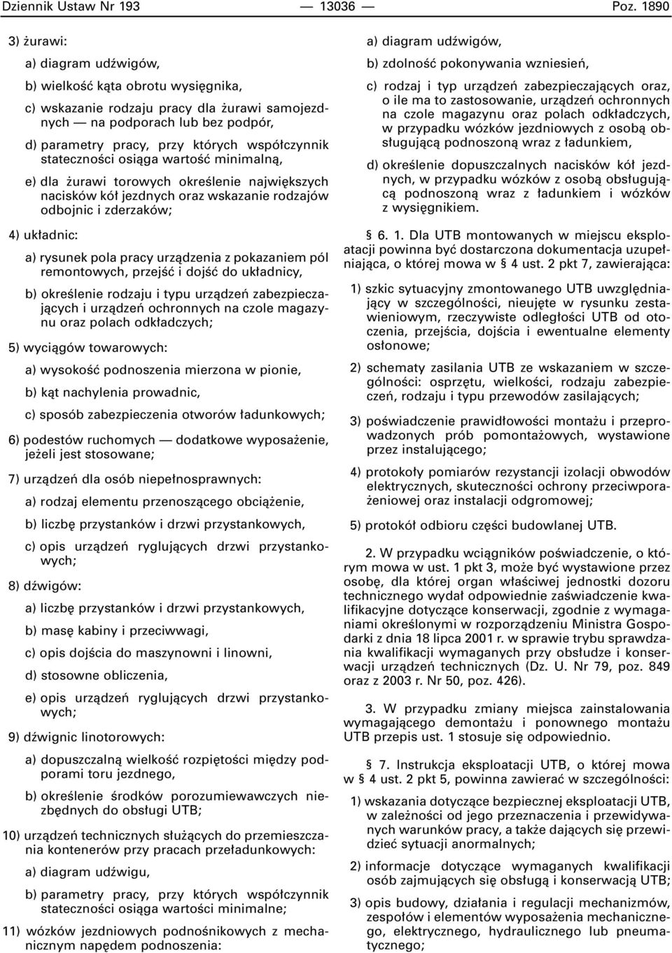 statecznoêci osiàga wartoêç minimalnà, e) dla urawi torowych okreêlenie najwi kszych nacisków kó jezdnych oraz wskazanie rodzajów odbojnic i zderzaków; 4) uk adnic: a) rysunek pola pracy urzàdzenia z