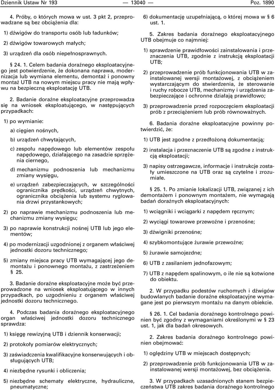 dêwigów do transportu osób lub adunków; 2) dêwigów towarowych ma ych; 3) urzàdzeƒ dla osób niepe nosprawnych. 24. 1.