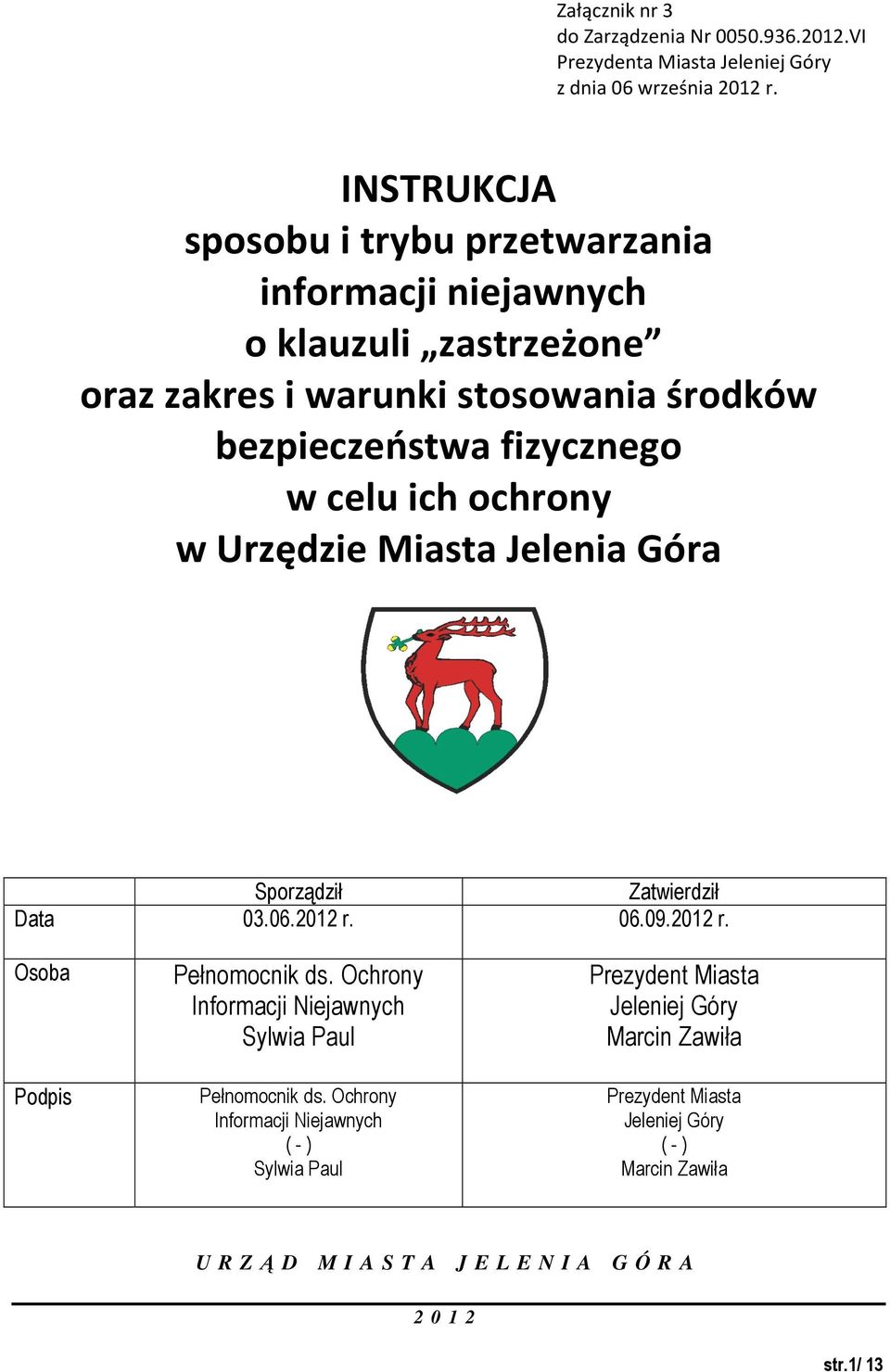 fizycznego w celu ich ochrony w Urzędzie Miasta Jelenia Góra Sporządził Zatwierdził Data 03.06.2012 r. 06.09.2012 r. Osoba Podpis Pełnomocnik ds.