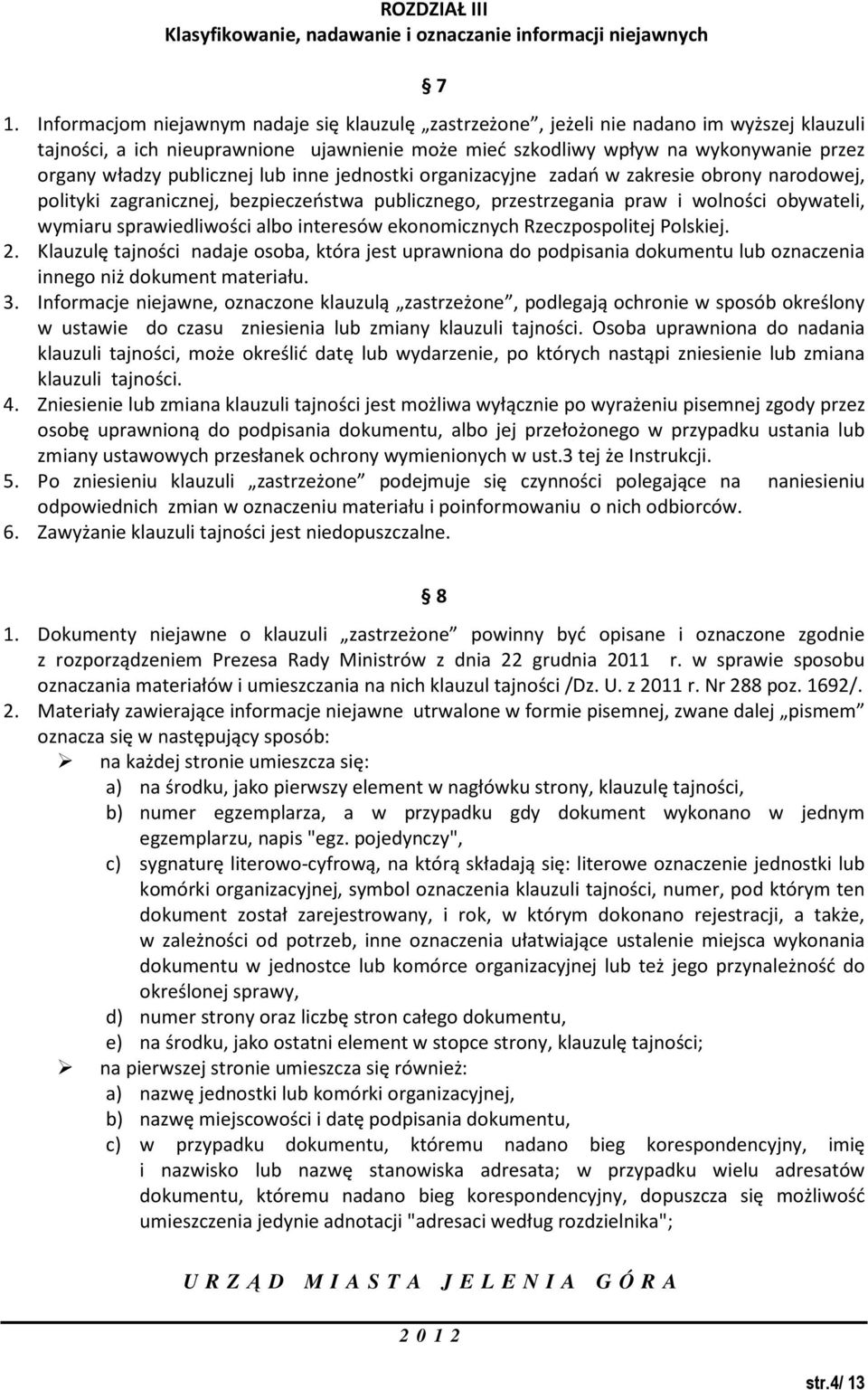 publicznej lub inne jednostki organizacyjne zadań w zakresie obrony narodowej, polityki zagranicznej, bezpieczeństwa publicznego, przestrzegania praw i wolności obywateli, wymiaru sprawiedliwości