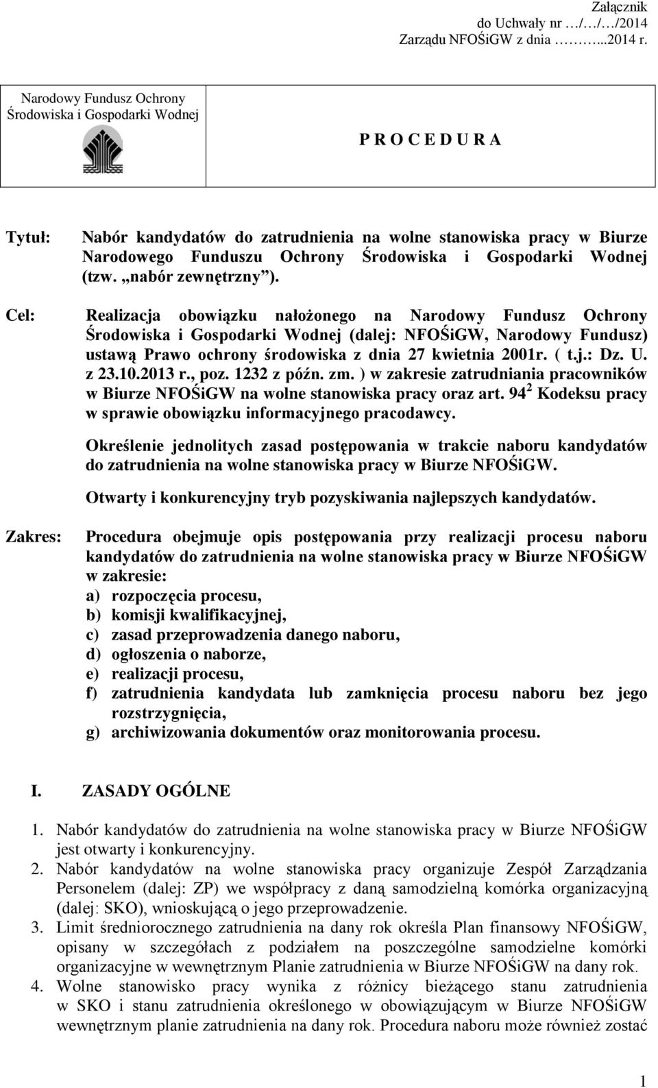 Cel: Realizacja obowiązku nałożonego na Narodowy Fundusz Ochrony Środowiska i Gospodarki Wodnej (dalej: NFOŚiGW, Narodowy Fundusz) ustawą Prawo ochrony środowiska z dnia 27 kwietnia 2001r. ( t.j.: Dz.