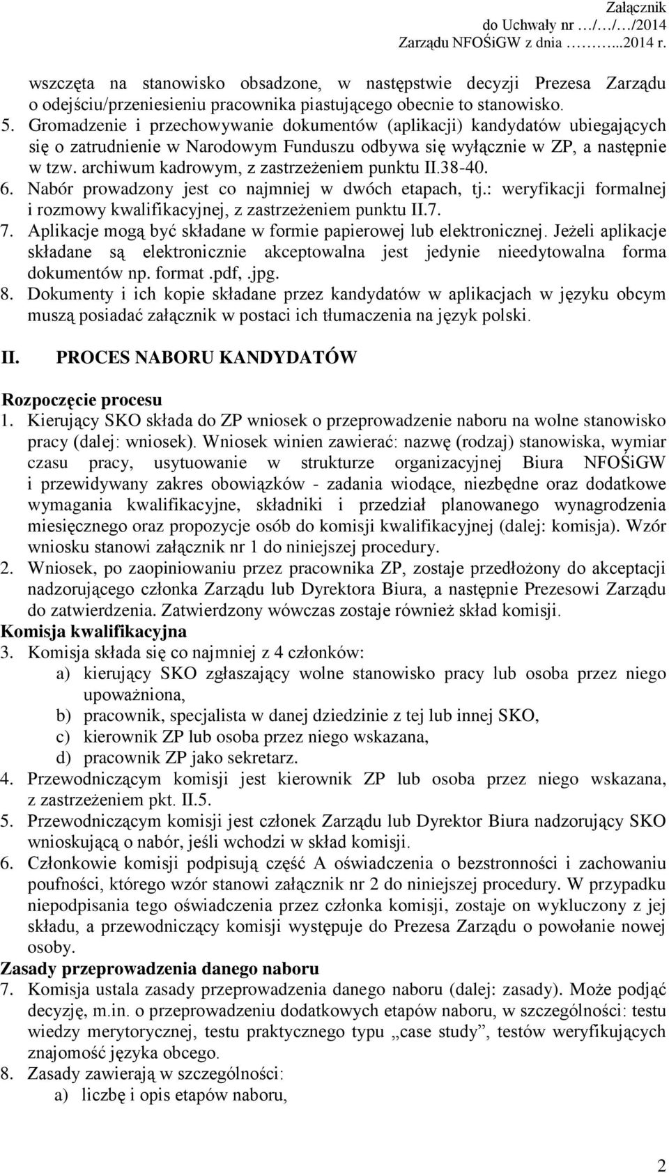 archiwum kadrowym, z zastrzeżeniem punktu II.38-40. 6. Nabór prowadzony jest co najmniej w dwóch etapach, tj.: weryfikacji formalnej i rozmowy kwalifikacyjnej, z zastrzeżeniem punktu II.7. 7.