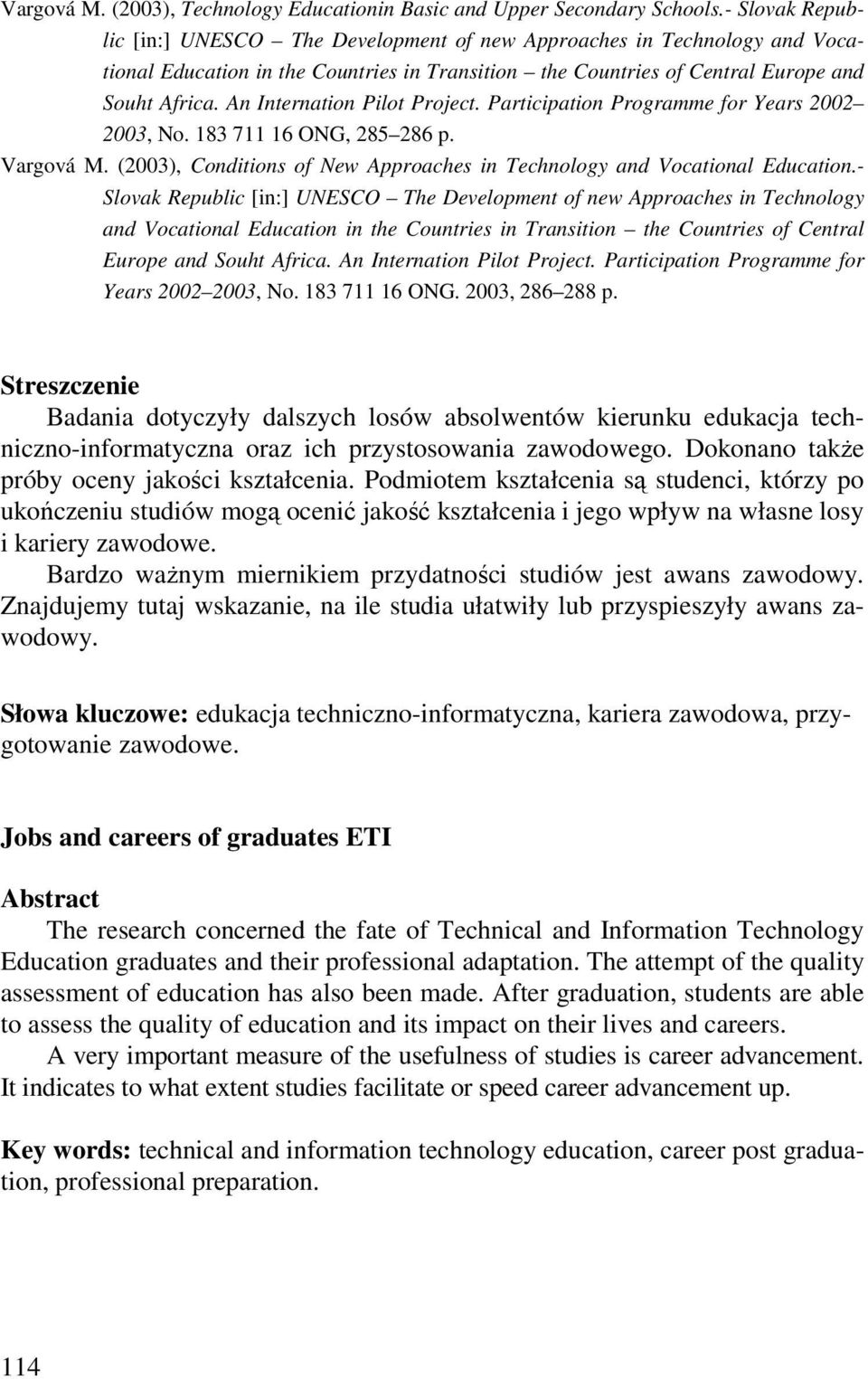 An Internation Pilot Project. Participation Programme for Years 2002 2003, No. 183 711 16 ONG, 285 286 p. Vargová M. (2003), Conditions of New Approaches in Technology and Vocational Education.