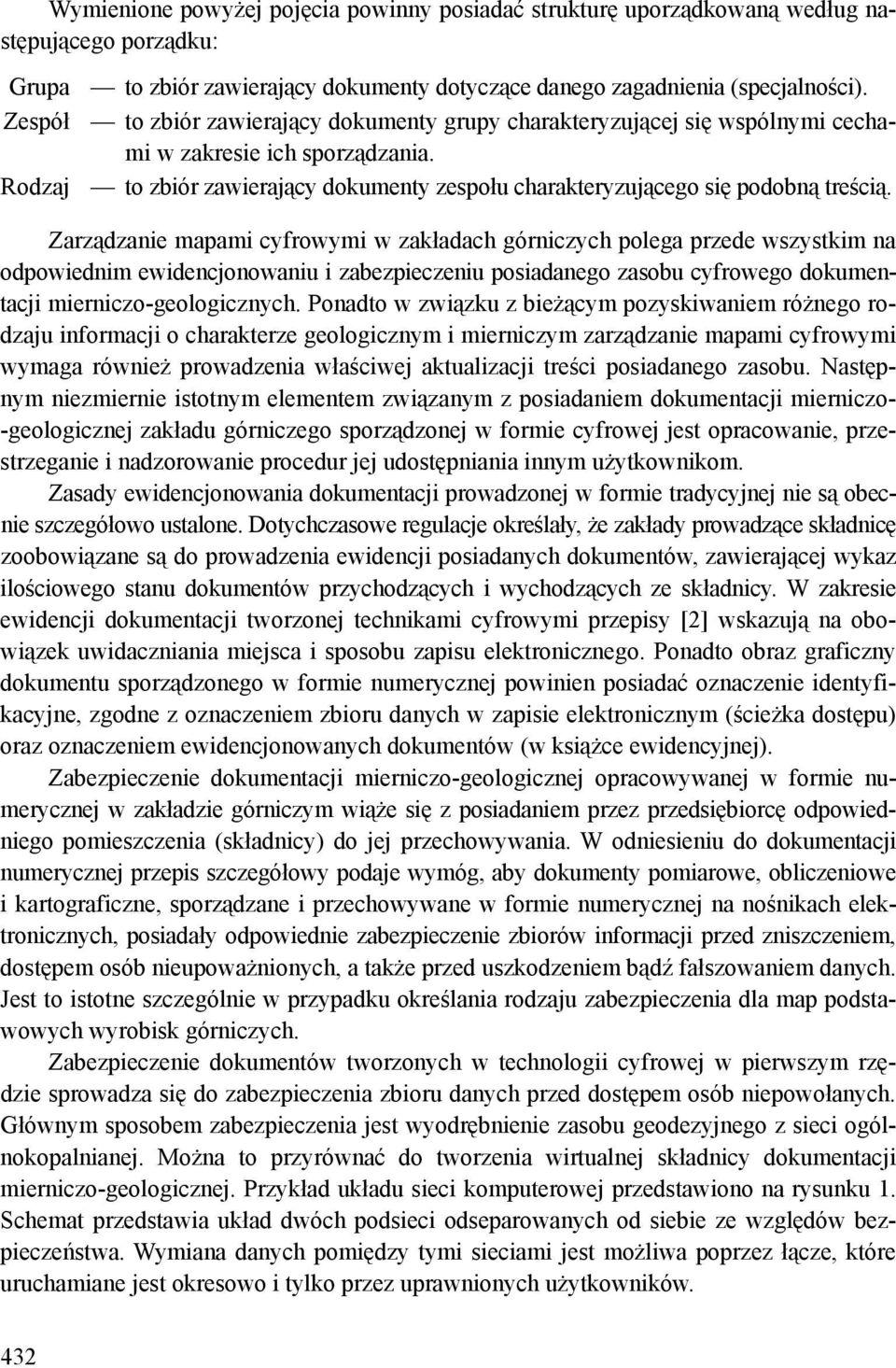 Zarządzanie mapami cyfrowymi w zakładach górniczych polega przede wszystkim na odpowiednim ewidencjonowaniu i zabezpieczeniu posiadanego zasobu cyfrowego dokumentacji mierniczo-geologicznych.