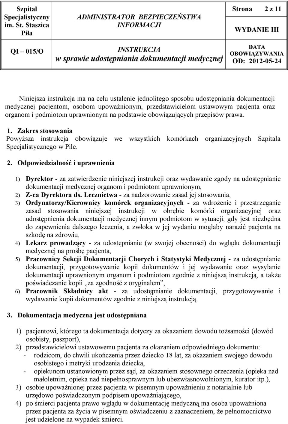 Odpowiedzialność i uprawnienia 1) Dyrektor - za zatwierdzenie niniejszej instrukcji oraz wydawanie zgody na udostępnianie dokumentacji medycznej organom i podmiotom uprawnionym, 2) Z-ca Dyrektora ds.