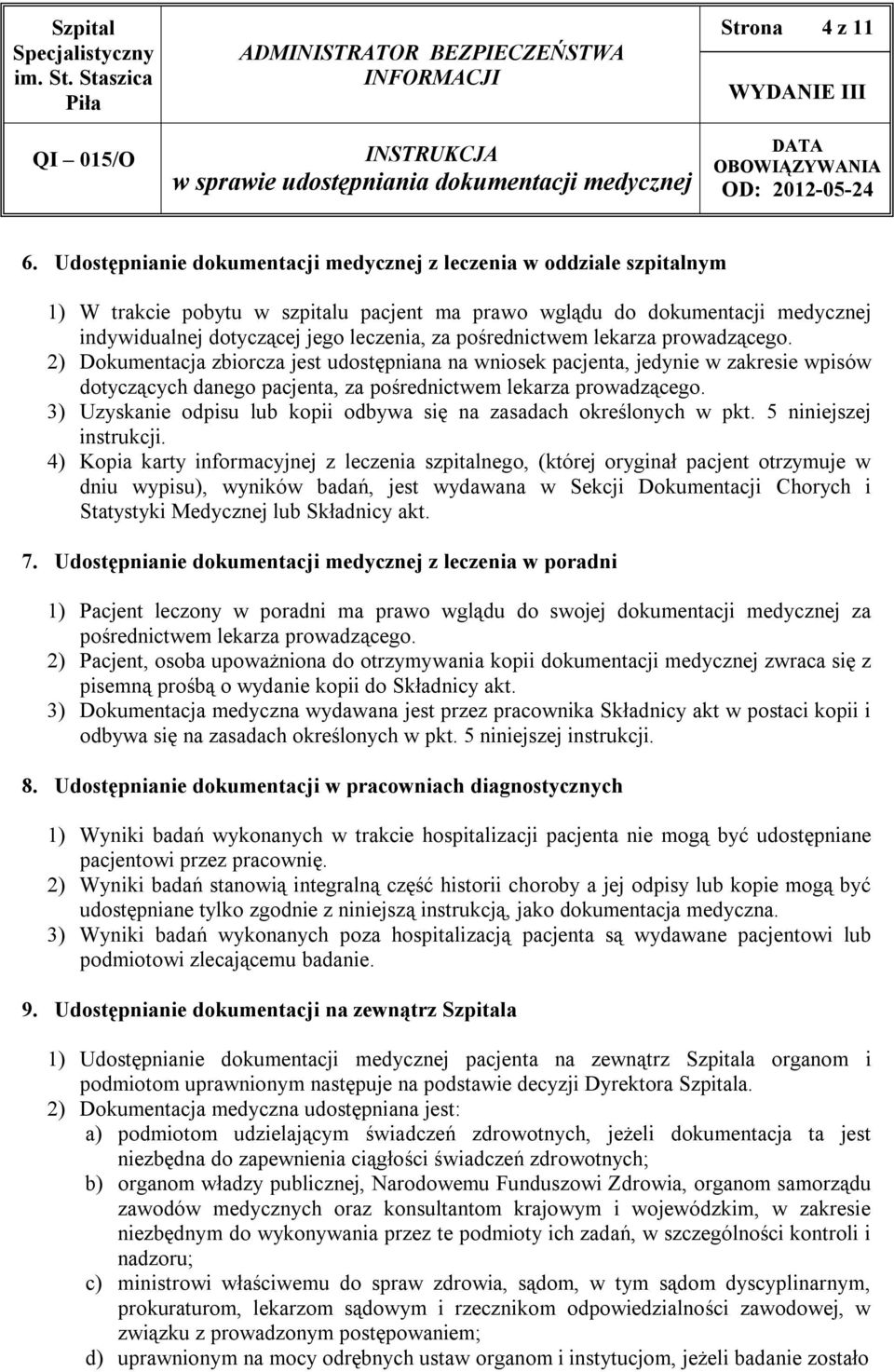 pośrednictwem lekarza prowadzącego. 2) Dokumentacja zbiorcza jest udostępniana na wniosek pacjenta, jedynie w zakresie wpisów dotyczących danego pacjenta, za pośrednictwem lekarza prowadzącego.