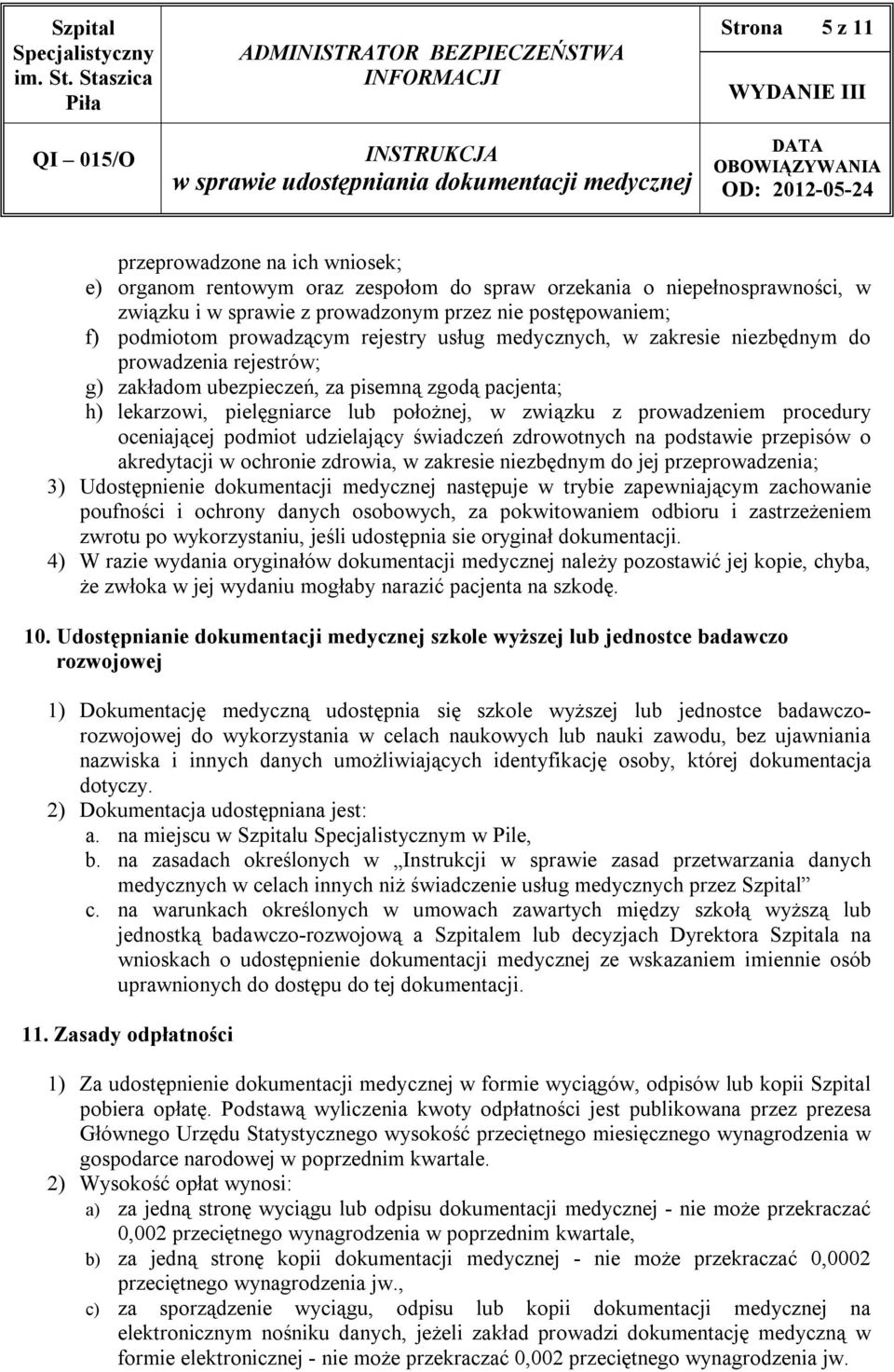 prowadzeniem procedury oceniającej podmiot udzielający świadczeń zdrowotnych na podstawie przepisów o akredytacji w ochronie zdrowia, w zakresie niezbędnym do jej przeprowadzenia; 3) Udostępnienie