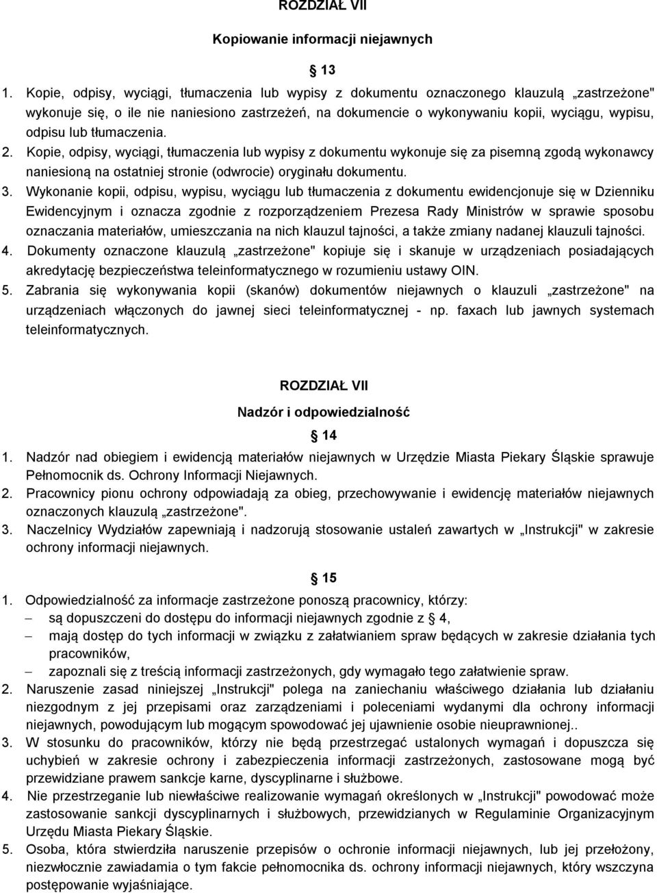 lub tłumaczenia. 2. Kopie, odpisy, wyciągi, tłumaczenia lub wypisy z dokumentu wykonuje się za pisemną zgodą wykonawcy naniesioną na ostatniej stronie (odwrocie) oryginału dokumentu. 3.