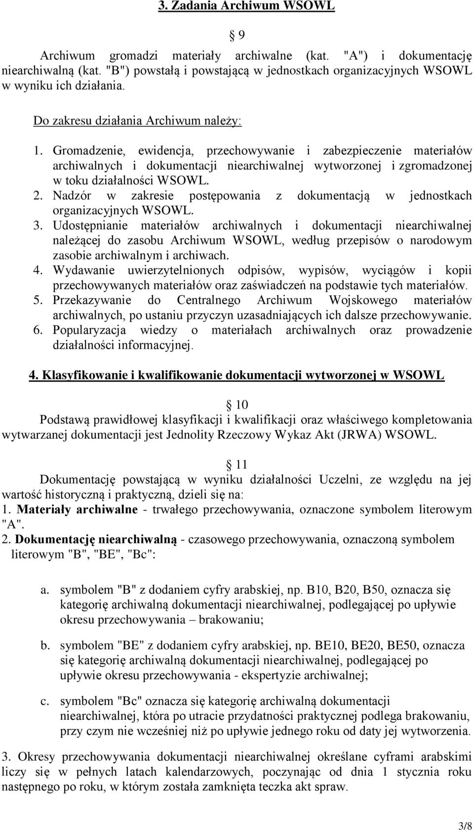 Gromadzenie, ewidencja, przechowywanie i zabezpieczenie materiałów archiwalnych i dokumentacji niearchiwalnej wytworzonej i zgromadzonej w toku działalności WSOWL. 2.