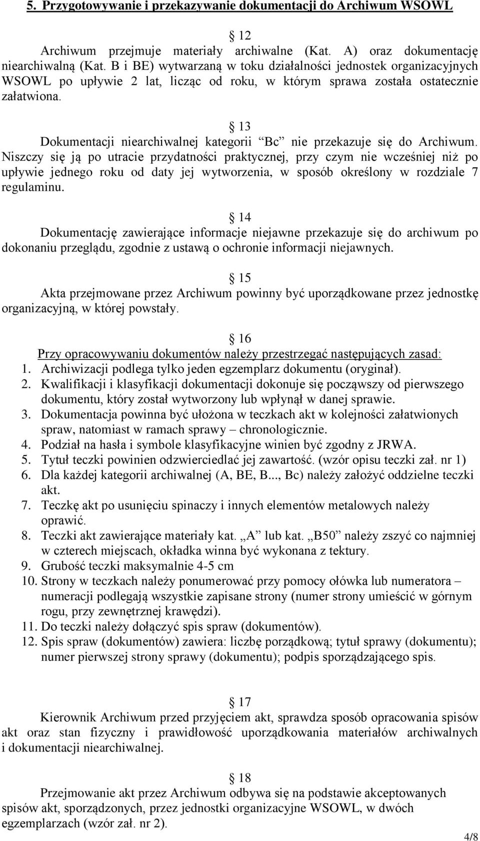 13 Dokumentacji niearchiwalnej kategorii Bc nie przekazuje się do Archiwum.