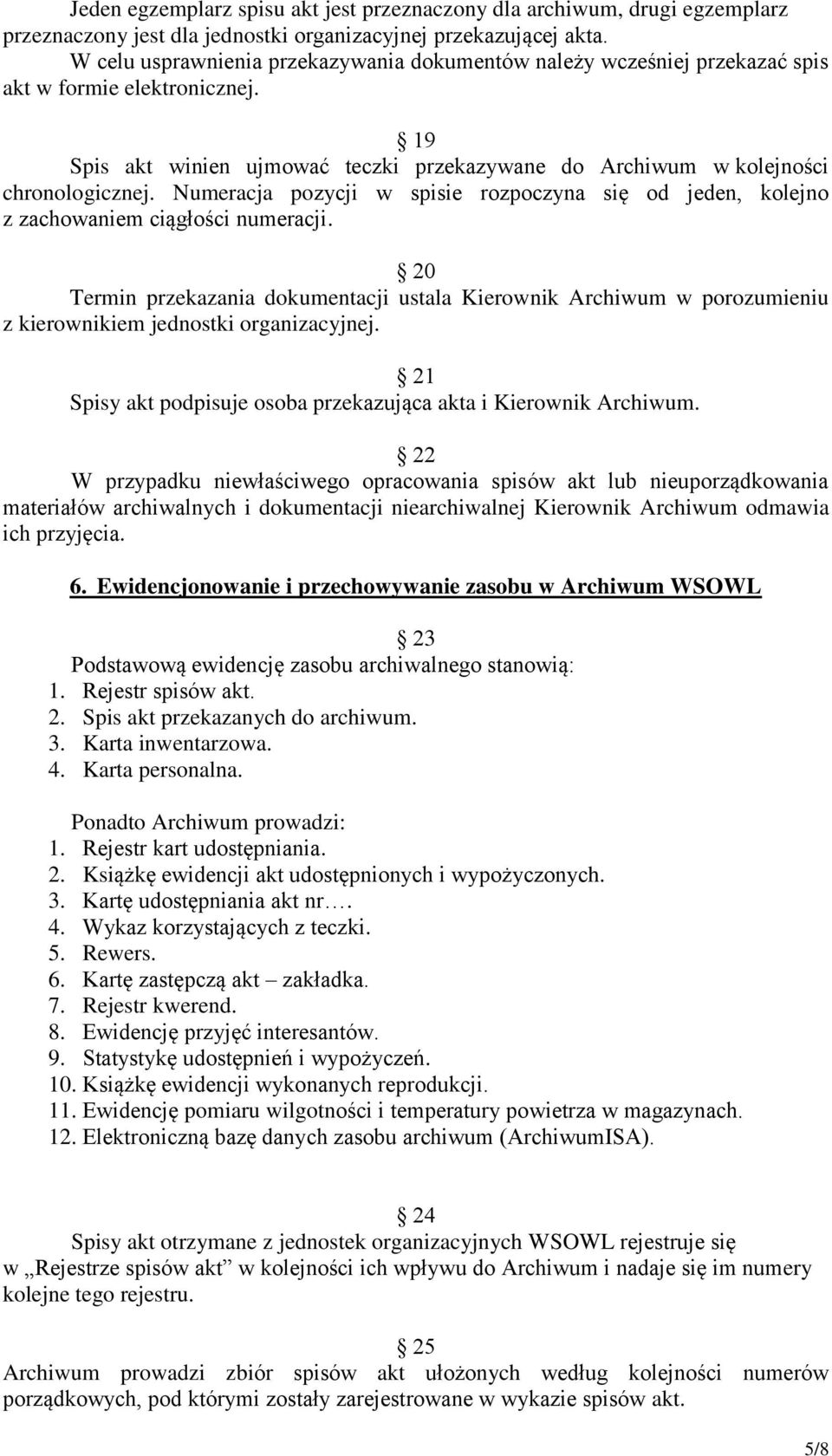 Numeracja pozycji w spisie rozpoczyna się od jeden, kolejno z zachowaniem ciągłości numeracji.