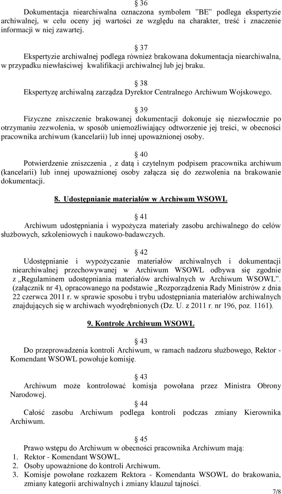 38 Ekspertyzę archiwalną zarządza Dyrektor Centralnego Archiwum Wojskowego.