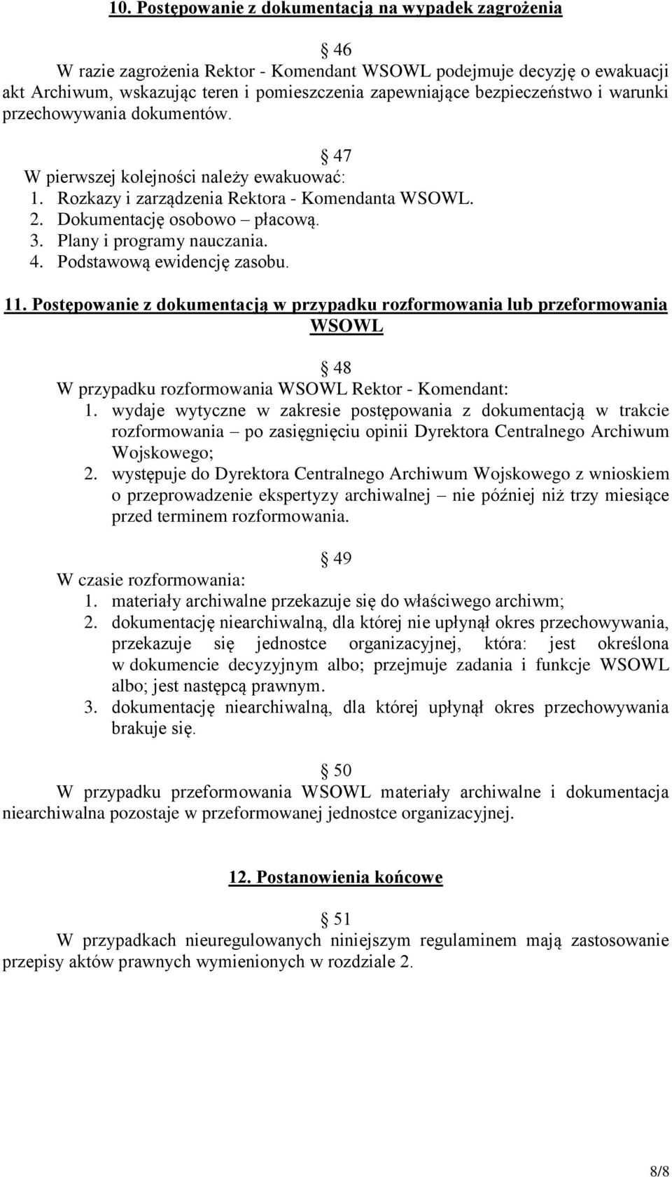 Plany i programy nauczania. 4. Podstawową ewidencję zasobu. 11. Postępowanie z dokumentacją w przypadku rozformowania lub przeformowania WSOWL 48 W przypadku rozformowania WSOWL Rektor - Komendant: 1.