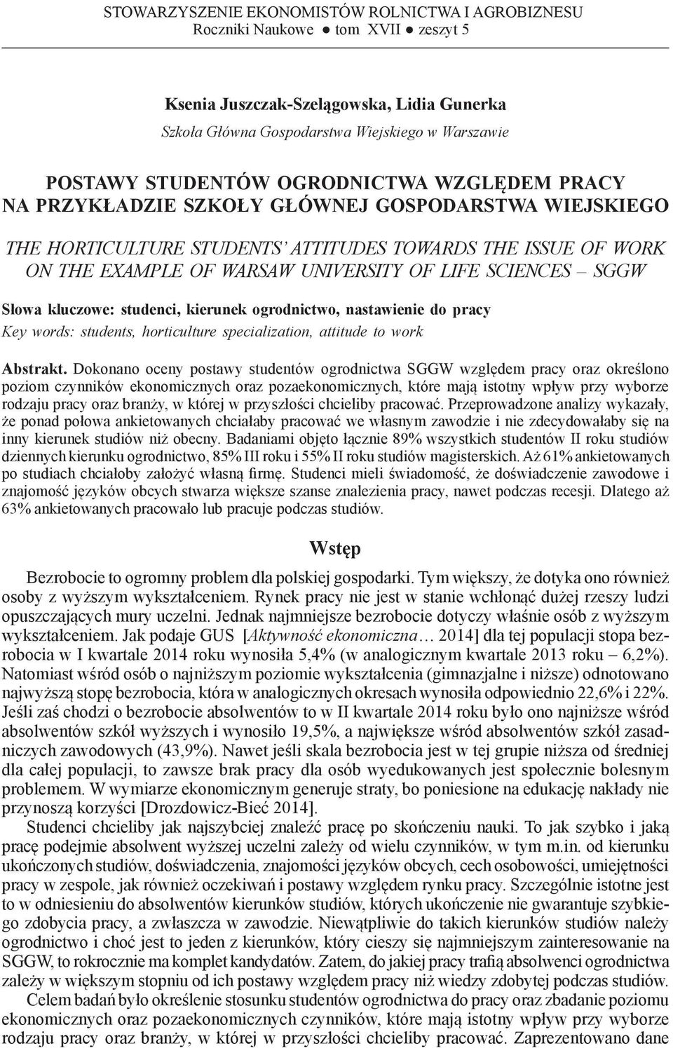 ISSUE OF WORK ON THE EXAMPLE OF WARSAW UNIVERSITY OF LIFE SCIENCES SGGW Słowa kluczowe: studenci, kierunek ogrodnictwo, nastawienie do pracy Key words: students, horticulture specialization, attitude