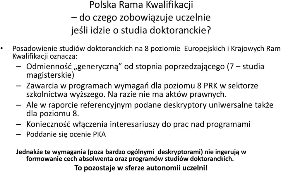 w programach wymagań dla poziomu 8 PRK w sektorze szkolnictwa wyższego. Na razie nie ma aktów prawnych.