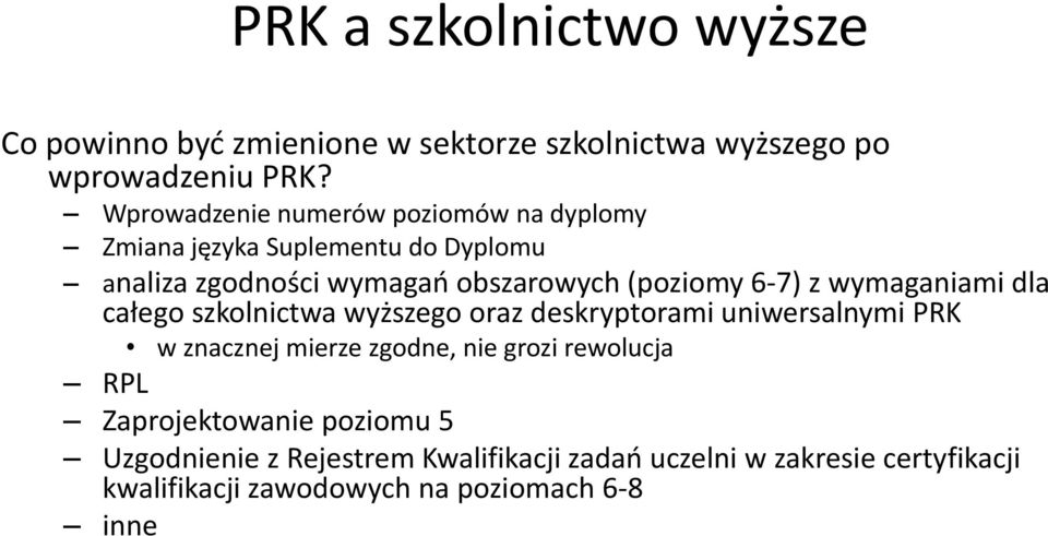 7) z wymaganiami dla całego szkolnictwa wyższego oraz deskryptorami uniwersalnymi PRK w znacznej mierze zgodne, nie grozi