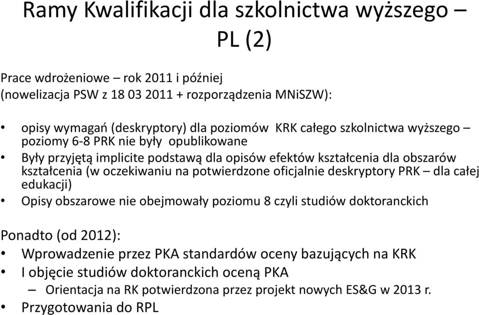 oczekiwaniu na potwierdzone oficjalnie deskryptory PRK dla całej edukacji) Opisy obszarowe nie obejmowały poziomu 8 czyli studiów doktoranckich P dt ( d2012) Ponadto (od 2012):