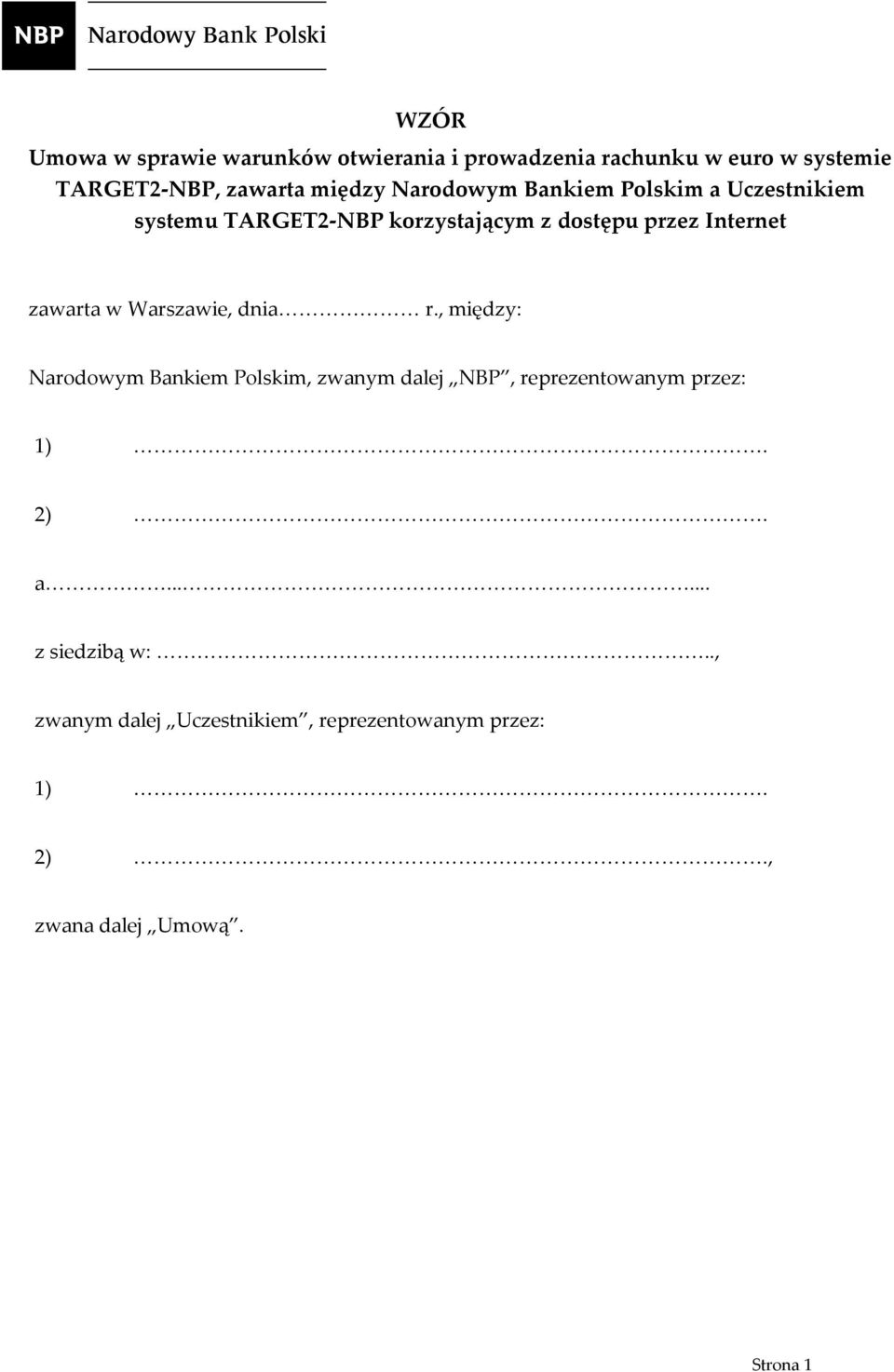 zawarta w Warszawie, dnia r., między: Narodowym Bankiem Polskim, zwanym dalej NBP, reprezentowanym przez: 1).