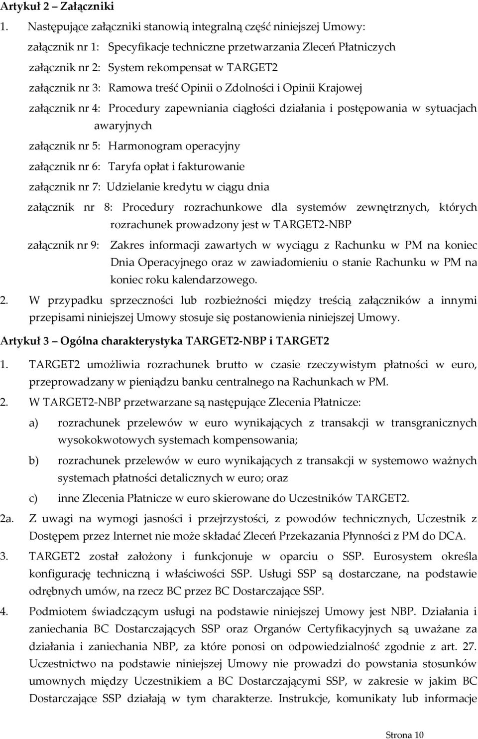 3: Ramowa treść Opinii o Zdolności i Opinii Krajowej załącznik nr 4: Procedury zapewniania ciągłości działania i postępowania w sytuacjach awaryjnych załącznik nr 5: Harmonogram operacyjny załącznik