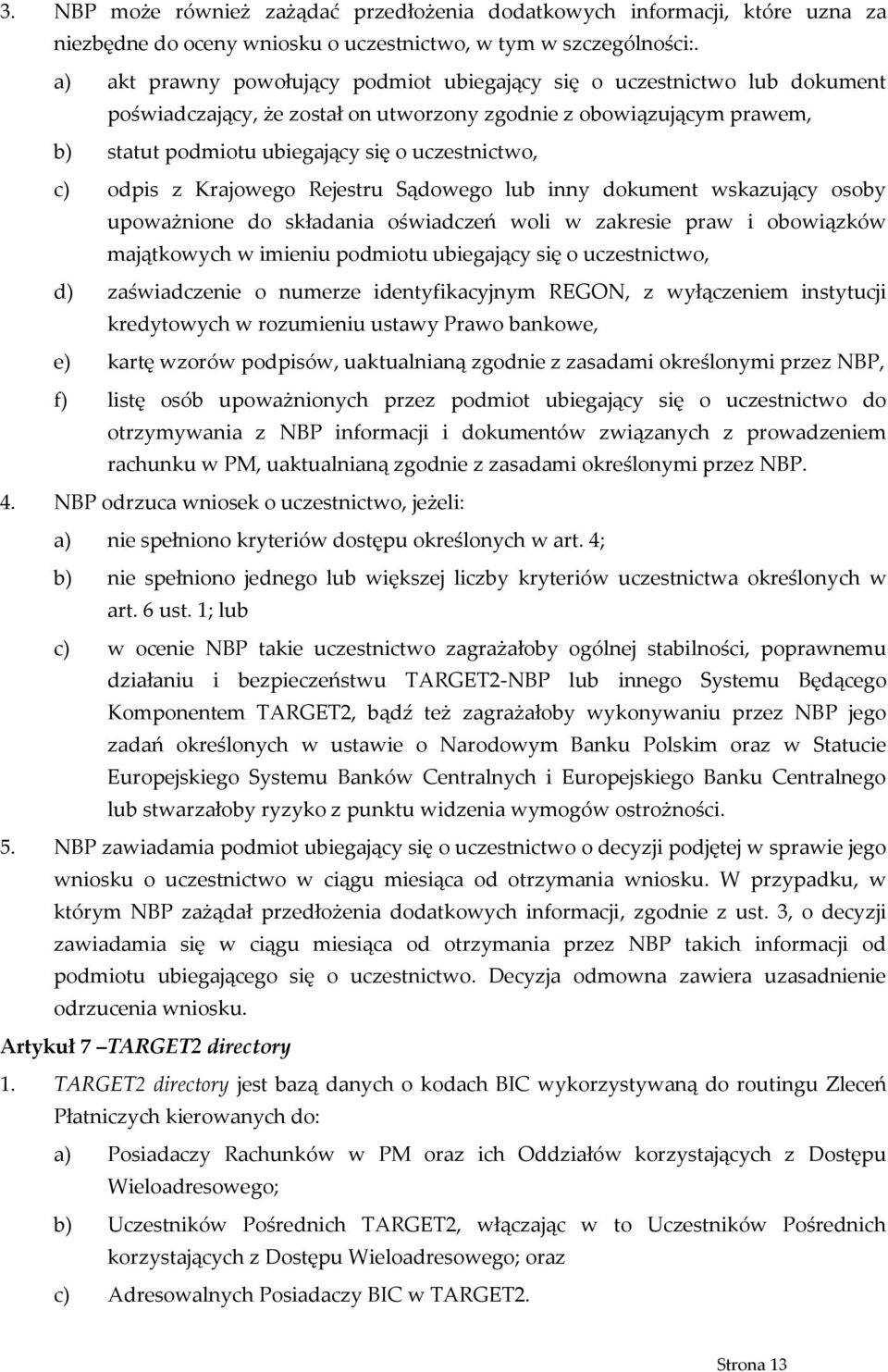 odpis z Krajowego Rejestru Sądowego lub inny dokument wskazujący osoby upoważnione do składania oświadczeń woli w zakresie praw i obowiązków majątkowych w imieniu podmiotu ubiegający się o