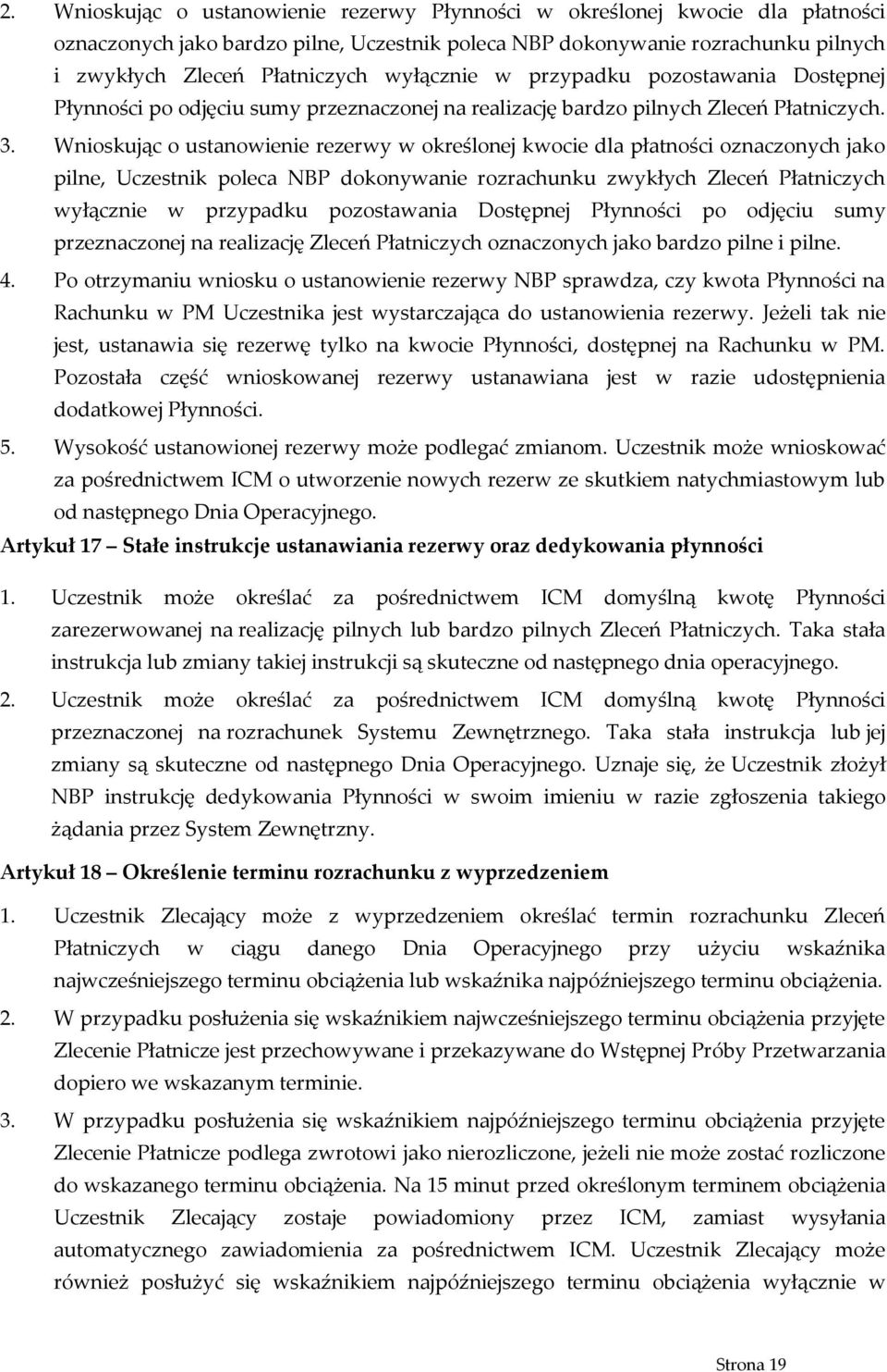 Wnioskując o ustanowienie rezerwy w określonej kwocie dla płatności oznaczonych jako pilne, Uczestnik poleca NBP dokonywanie rozrachunku zwykłych Zleceń Płatniczych wyłącznie w przypadku pozostawania