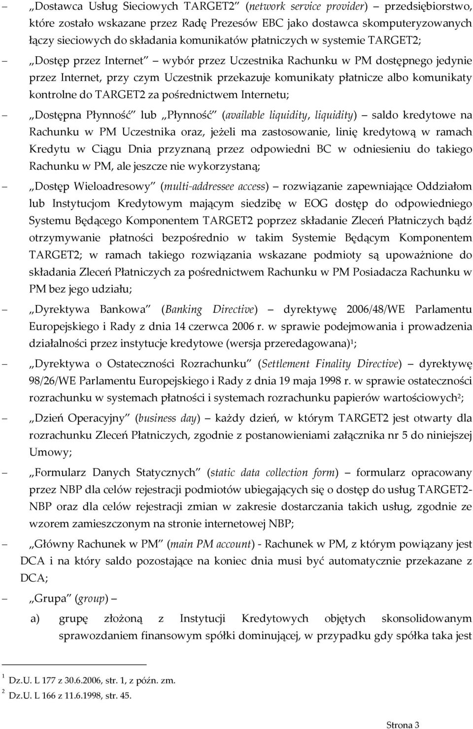 komunikaty kontrolne do TARGET2 za pośrednictwem Internetu; Dostępna Płynność lub Płynność (available liquidity, liquidity) saldo kredytowe na Rachunku w PM Uczestnika oraz, jeżeli ma zastosowanie,