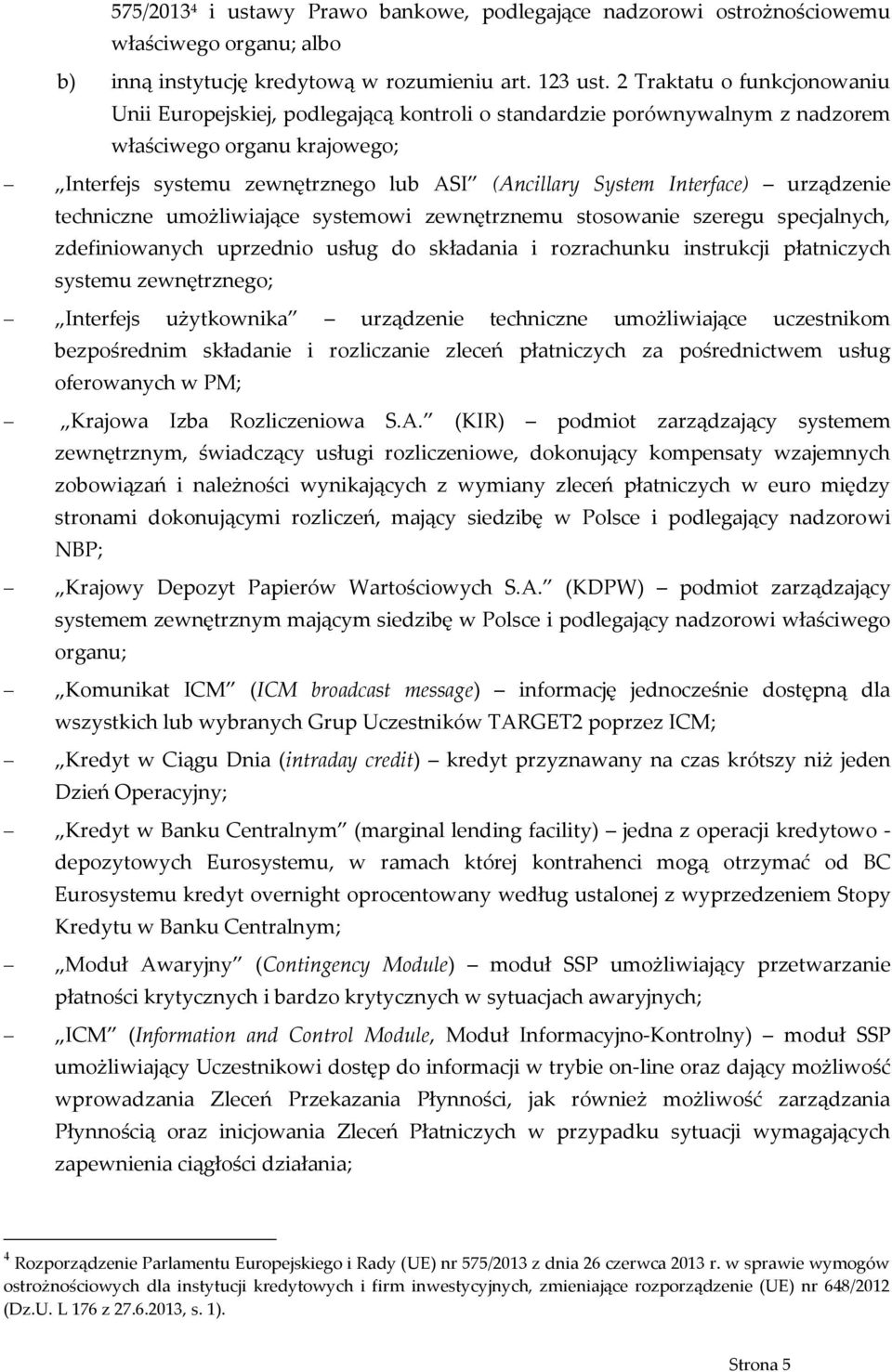 Interface) urządzenie techniczne umożliwiające systemowi zewnętrznemu stosowanie szeregu specjalnych, zdefiniowanych uprzednio usług do składania i rozrachunku instrukcji płatniczych systemu