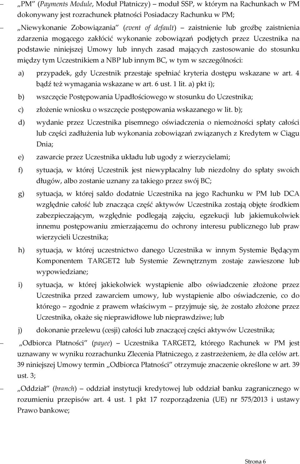 Uczestnikiem a NBP lub innym BC, w tym w szczególności: a) przypadek, gdy Uczestnik przestaje spełniać kryteria dostępu wskazane w art. 4 bądź też wymagania wskazane w art. 6 ust. 1 lit.