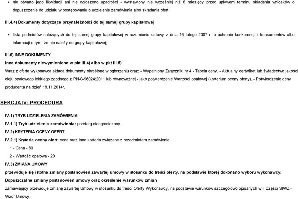 4) Dokumenty dotyczące przynależności do tej samej grupy kapitałowej lista podmiotów należących do tej samej grupy kapitałowej w rozumieniu ustawy z dnia 16 lutego 2007 r.