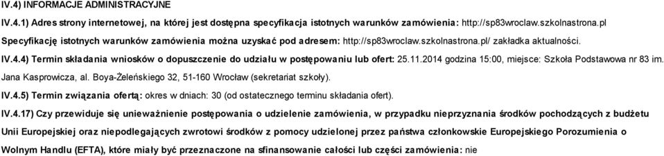 4) Termin składania wniosków o dopuszczenie do udziału w postępowaniu lub ofert: 25.11.2014 godzina 15:00, miejsce: Szkoła Podstawowa nr 83 im. Jana Kasprowicza, al.