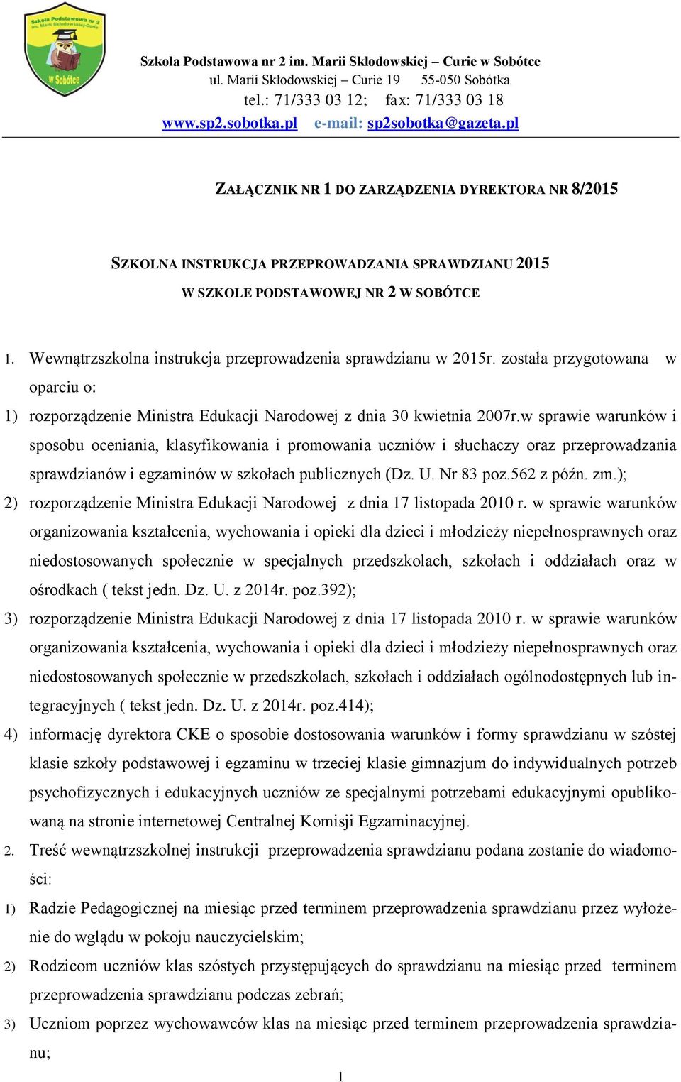 Wewnątrzszkolna instrukcja przeprowadzenia sprawdzianu w 2015r. została przygotowana w oparciu o: 1) rozporządzenie Ministra Edukacji Narodowej z dnia 30 kwietnia 2007r.