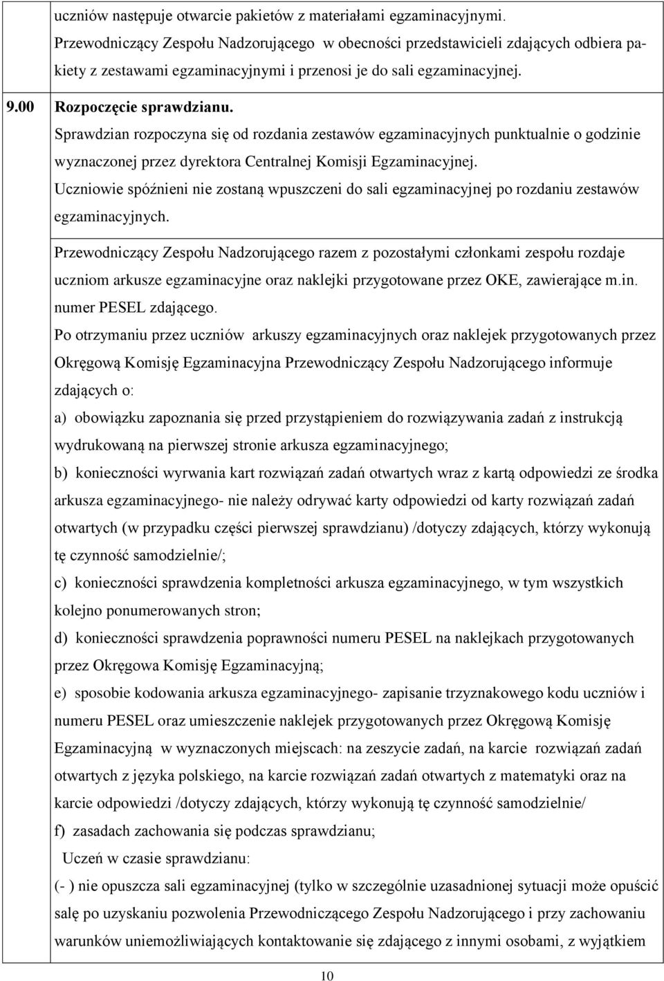 Sprawdzian rozpoczyna się od rozdania zestawów egzaminacyjnych punktualnie o godzinie wyznaczonej przez dyrektora Centralnej Komisji Egzaminacyjnej.