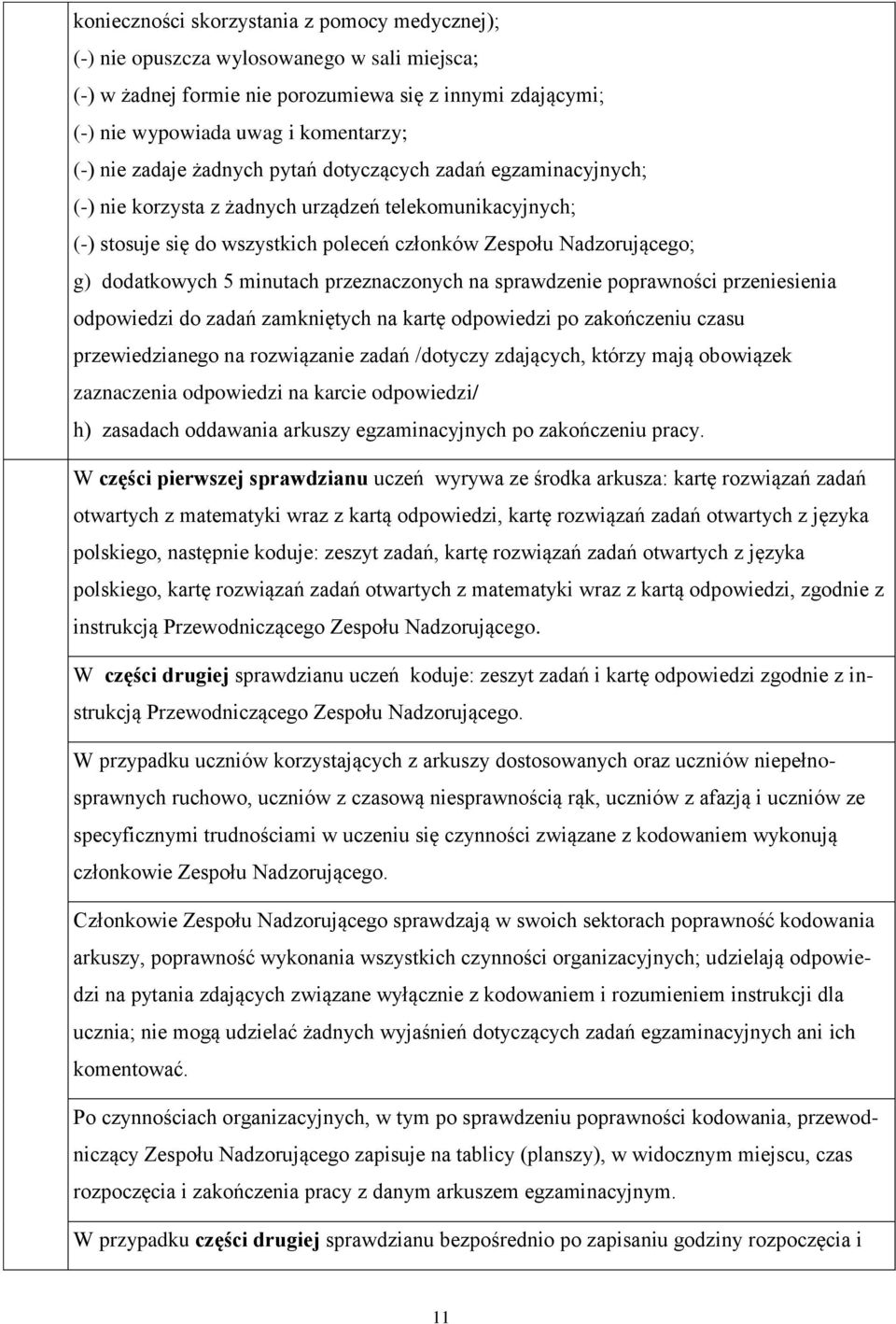 minutach przeznaczonych na sprawdzenie poprawności przeniesienia odpowiedzi do zadań zamkniętych na kartę odpowiedzi po zakończeniu czasu przewiedzianego na rozwiązanie zadań /dotyczy zdających,