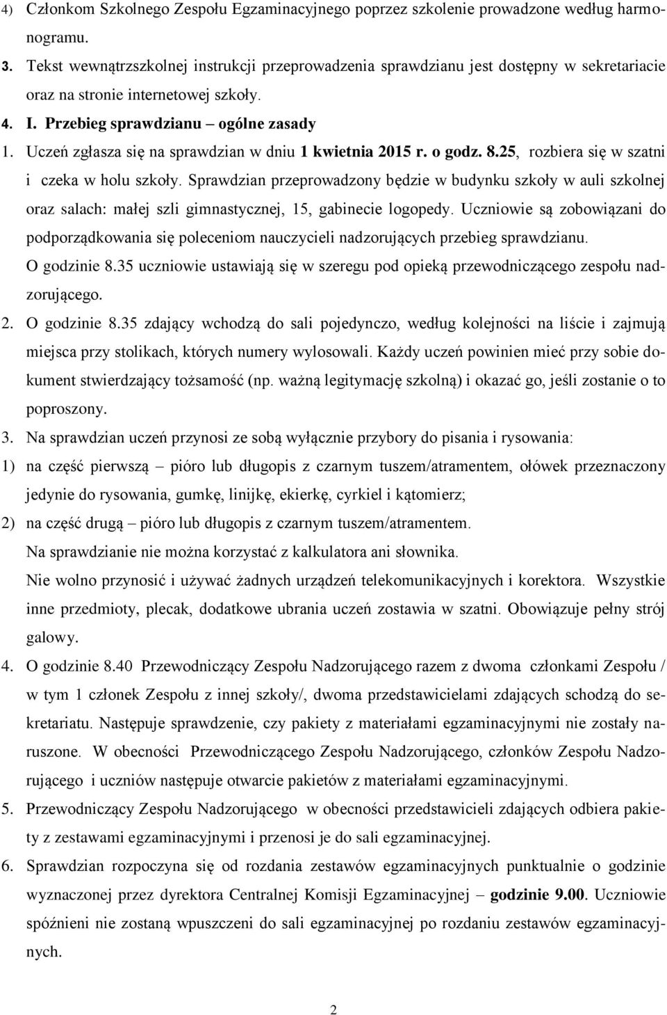 Uczeń zgłasza się na sprawdzian w dniu 1 kwietnia 2015 r. o godz. 8.25, rozbiera się w szatni i czeka w holu szkoły.