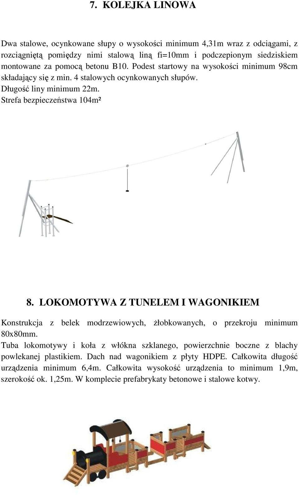 LOKOMOTYWA Z TUNELEM I WAGONIKIEM Konstrukcja z belek modrzewiowych, Ŝłobkowanych, o przekroju minimum 80x80mm.