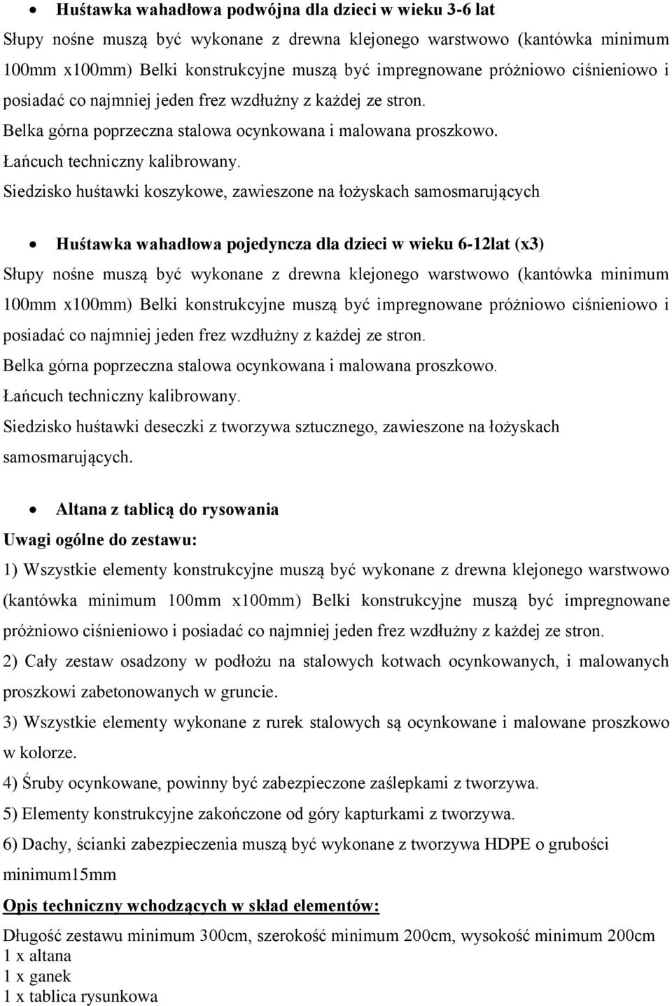 Siedzisko huśtawki koszykowe, zawieszone na łożyskach samosmarujących Huśtawka wahadłowa pojedyncza dla dzieci w wieku 6-12lat (x3) Słupy nośne muszą być wykonane z drewna klejonego warstwowo