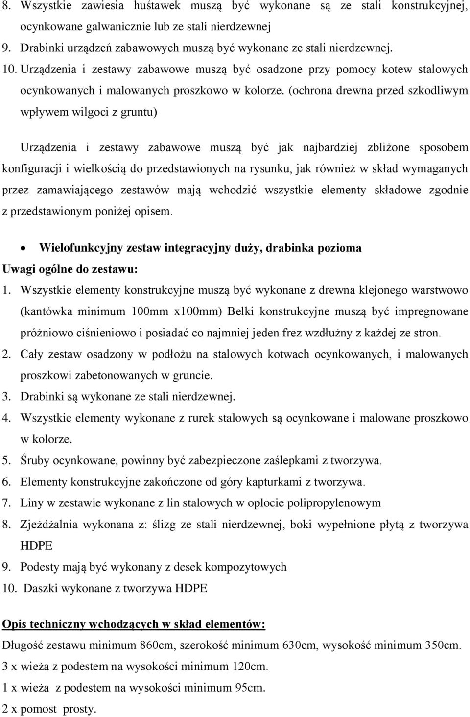 (ochrona drewna przed szkodliwym wpływem wilgoci z gruntu) Urządzenia i zestawy zabawowe muszą być jak najbardziej zbliżone sposobem konfiguracji i wielkością do przedstawionych na rysunku, jak